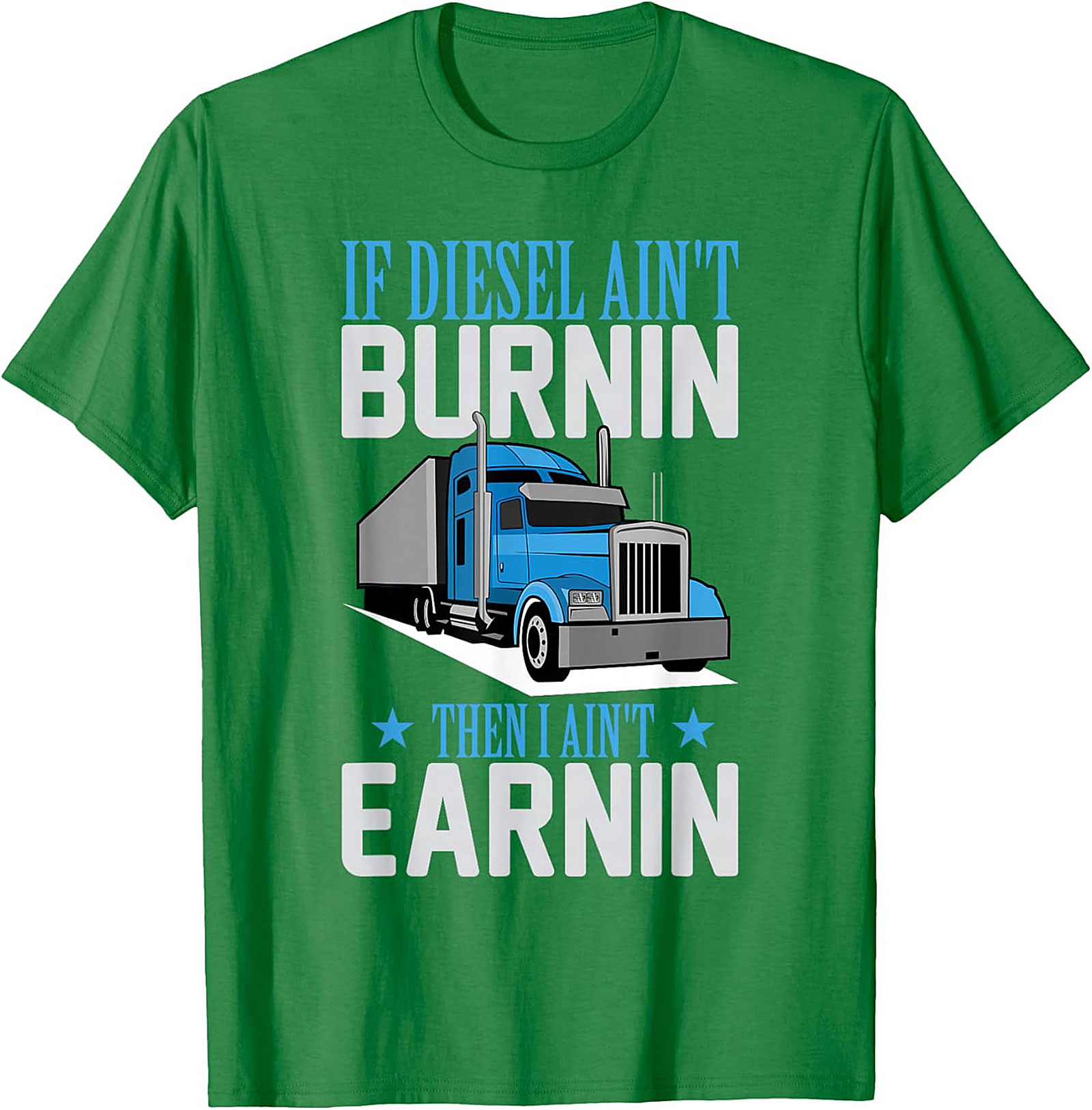 Diesel Trucker T-Shirt - If Diesel Ain't Burnin' Then I Ain't Earnin' Funny Big Rig Graphic Tee