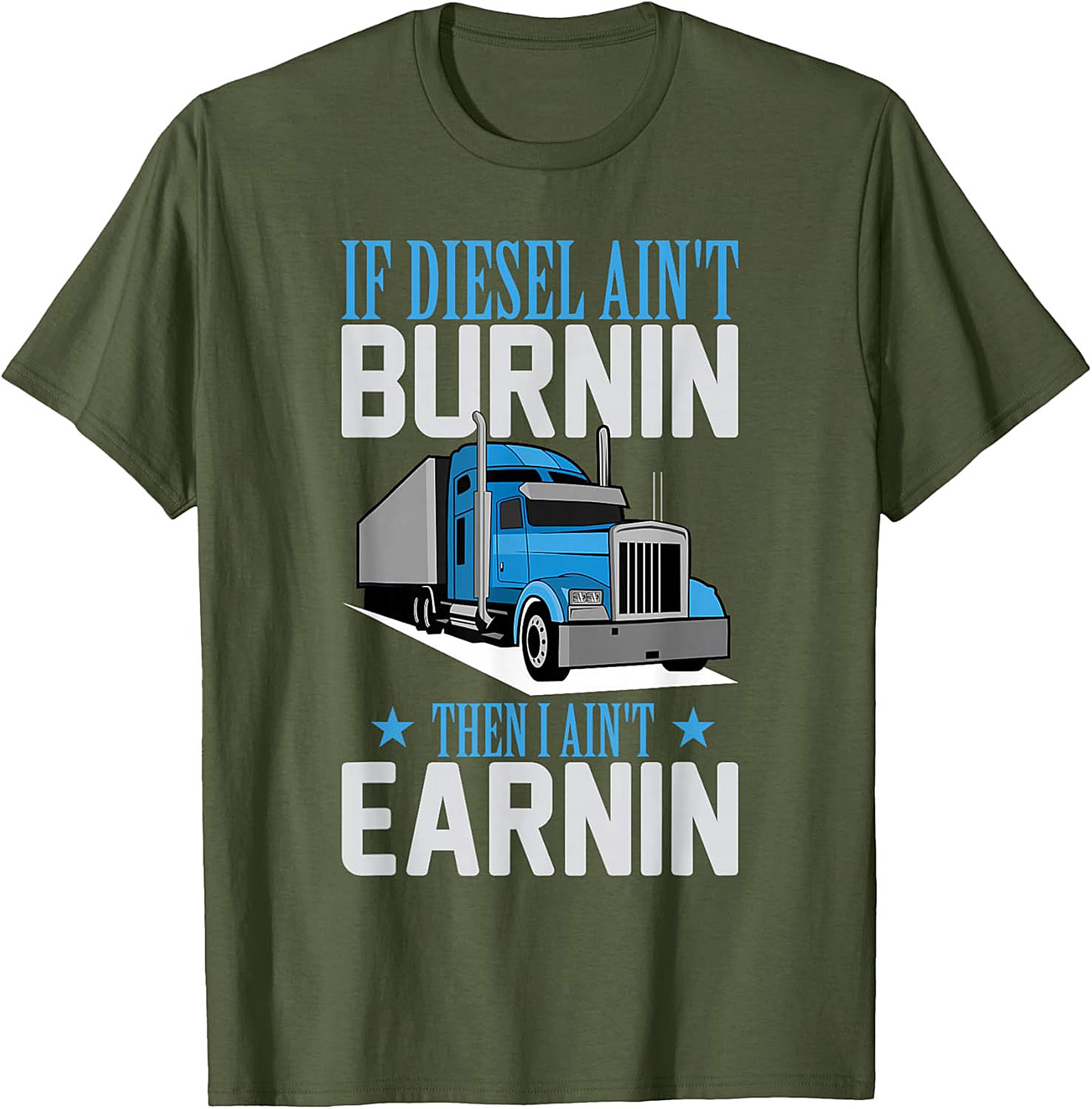 Diesel Trucker T-Shirt - If Diesel Ain't Burnin' Then I Ain't Earnin' Funny Big Rig Graphic Tee