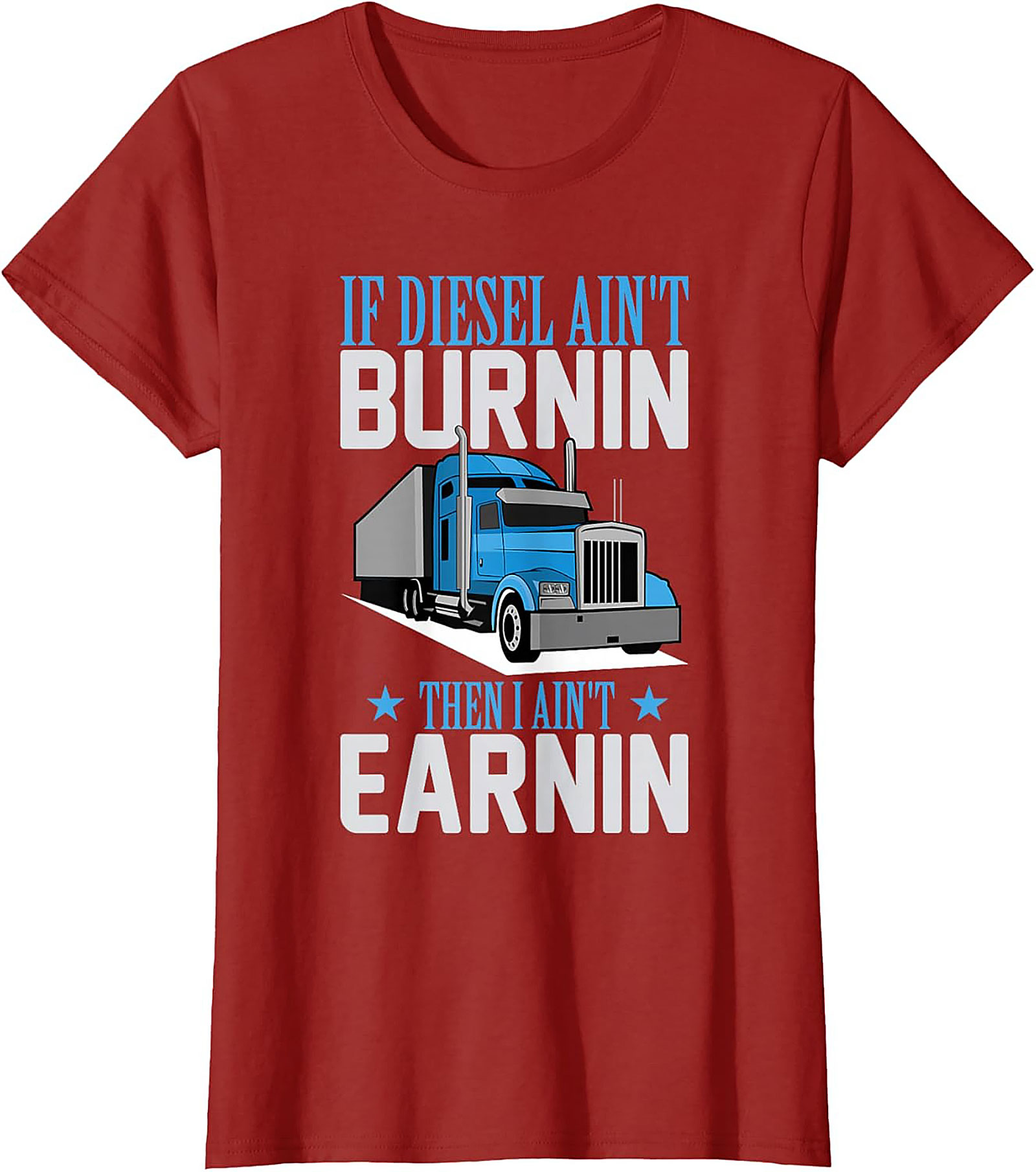 Diesel Trucker T-Shirt - If Diesel Ain't Burnin' Then I Ain't Earnin' Funny Big Rig Graphic Tee