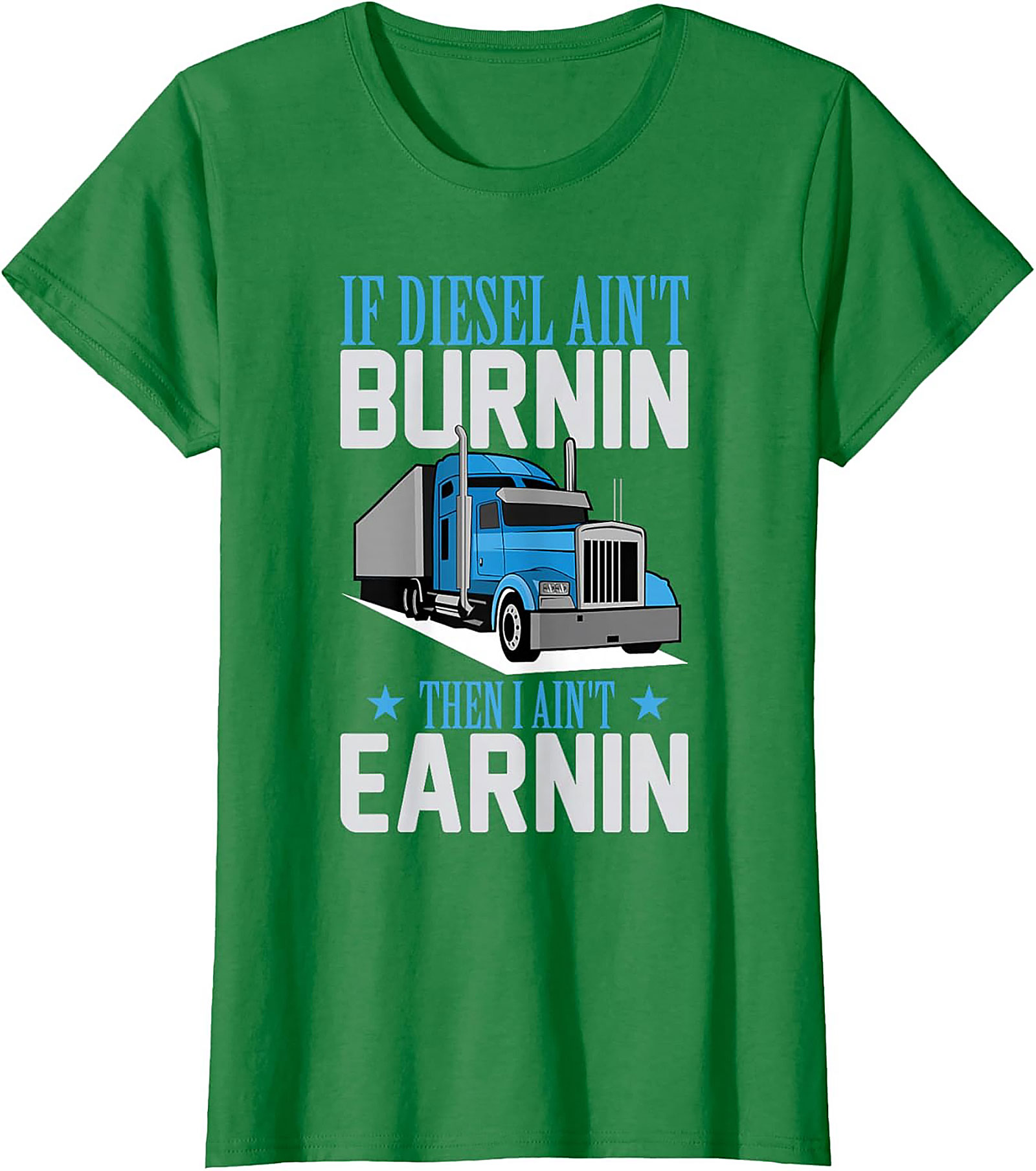Diesel Trucker T-Shirt - If Diesel Ain't Burnin' Then I Ain't Earnin' Funny Big Rig Graphic Tee