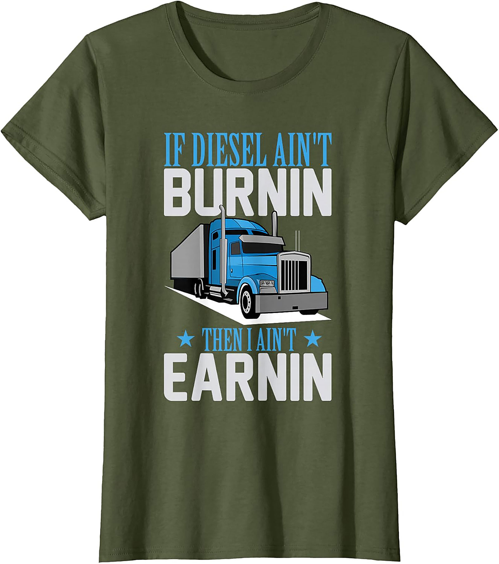Diesel Trucker T-Shirt - If Diesel Ain't Burnin' Then I Ain't Earnin' Funny Big Rig Graphic Tee