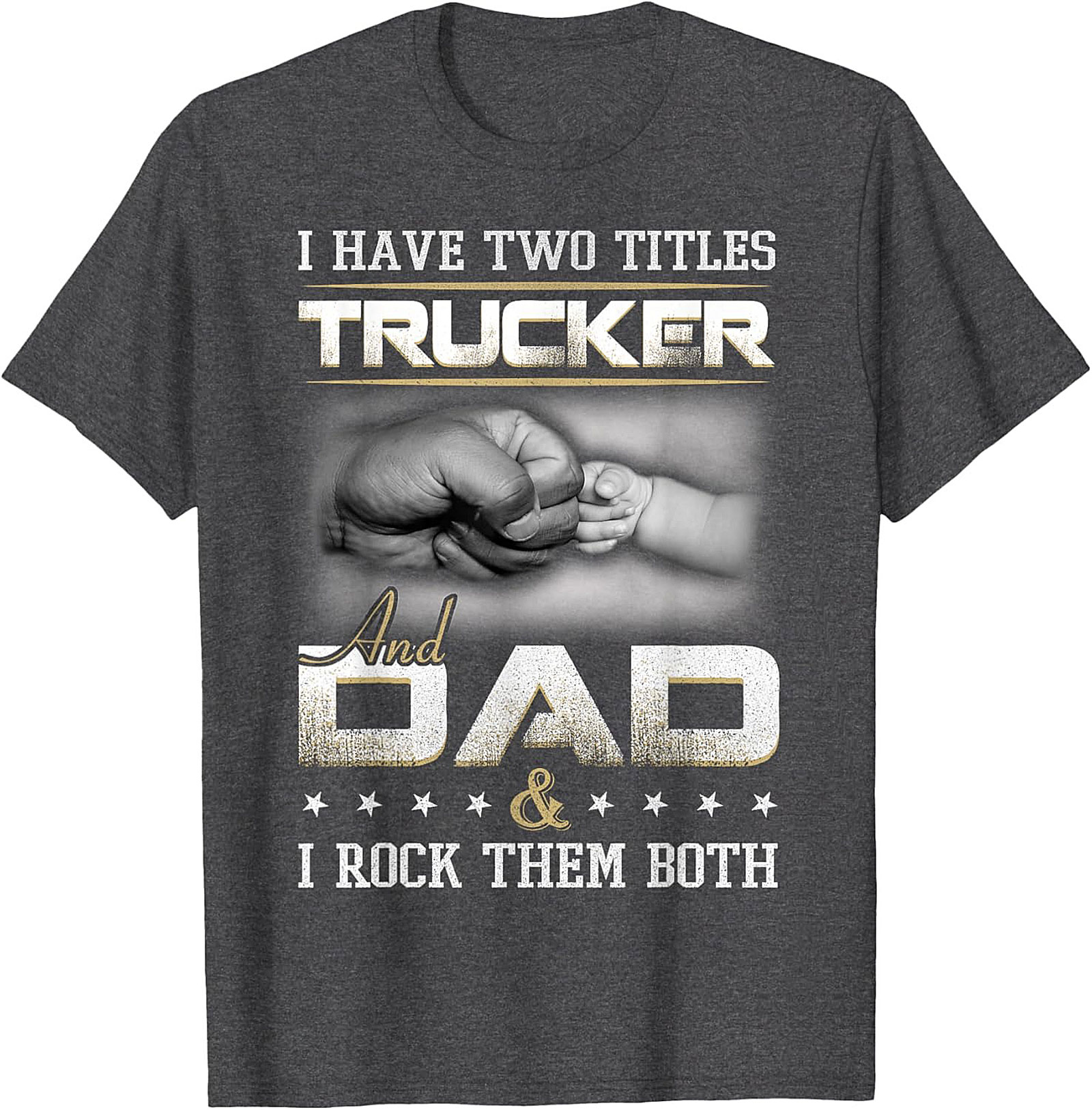 Trucker Dad Graphic Tee: I Have Two Titles Trucker and Dad Shirt