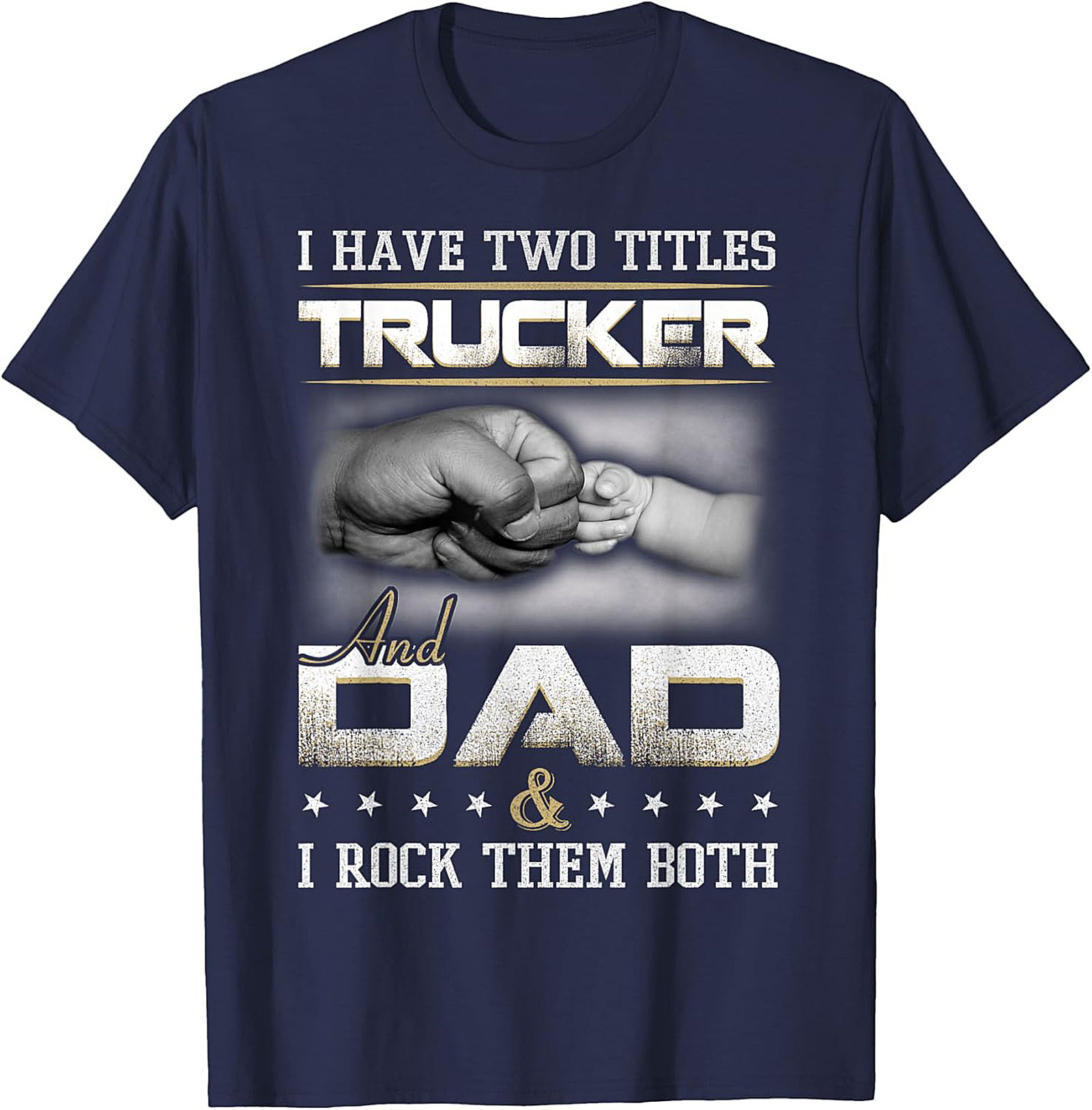 Trucker Dad Graphic Tee: I Have Two Titles Trucker and Dad Shirt