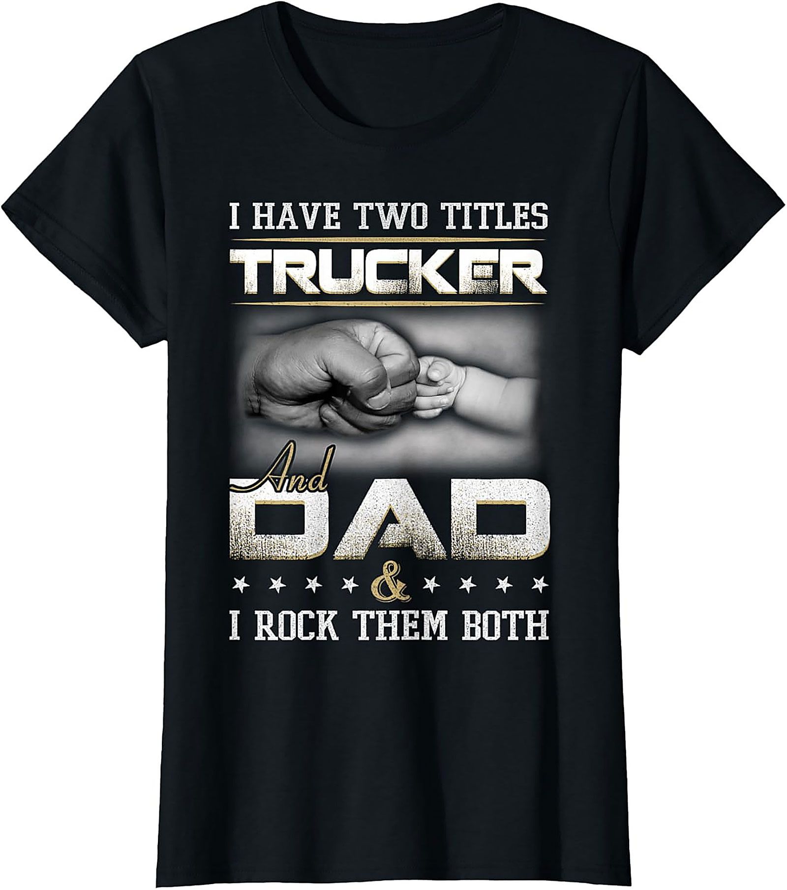 Trucker Dad Graphic Tee: I Have Two Titles Trucker and Dad Shirt