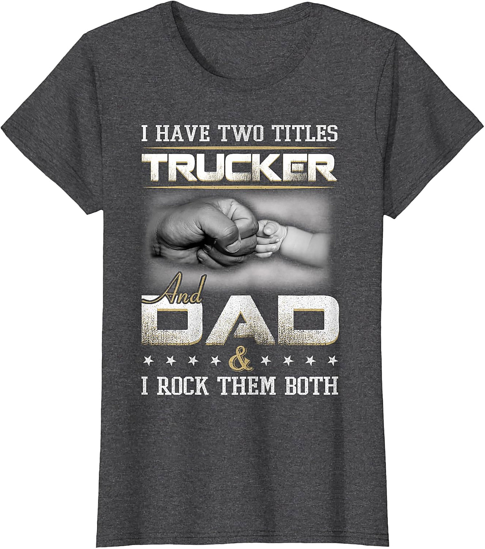 Trucker Dad Graphic Tee: I Have Two Titles Trucker and Dad Shirt