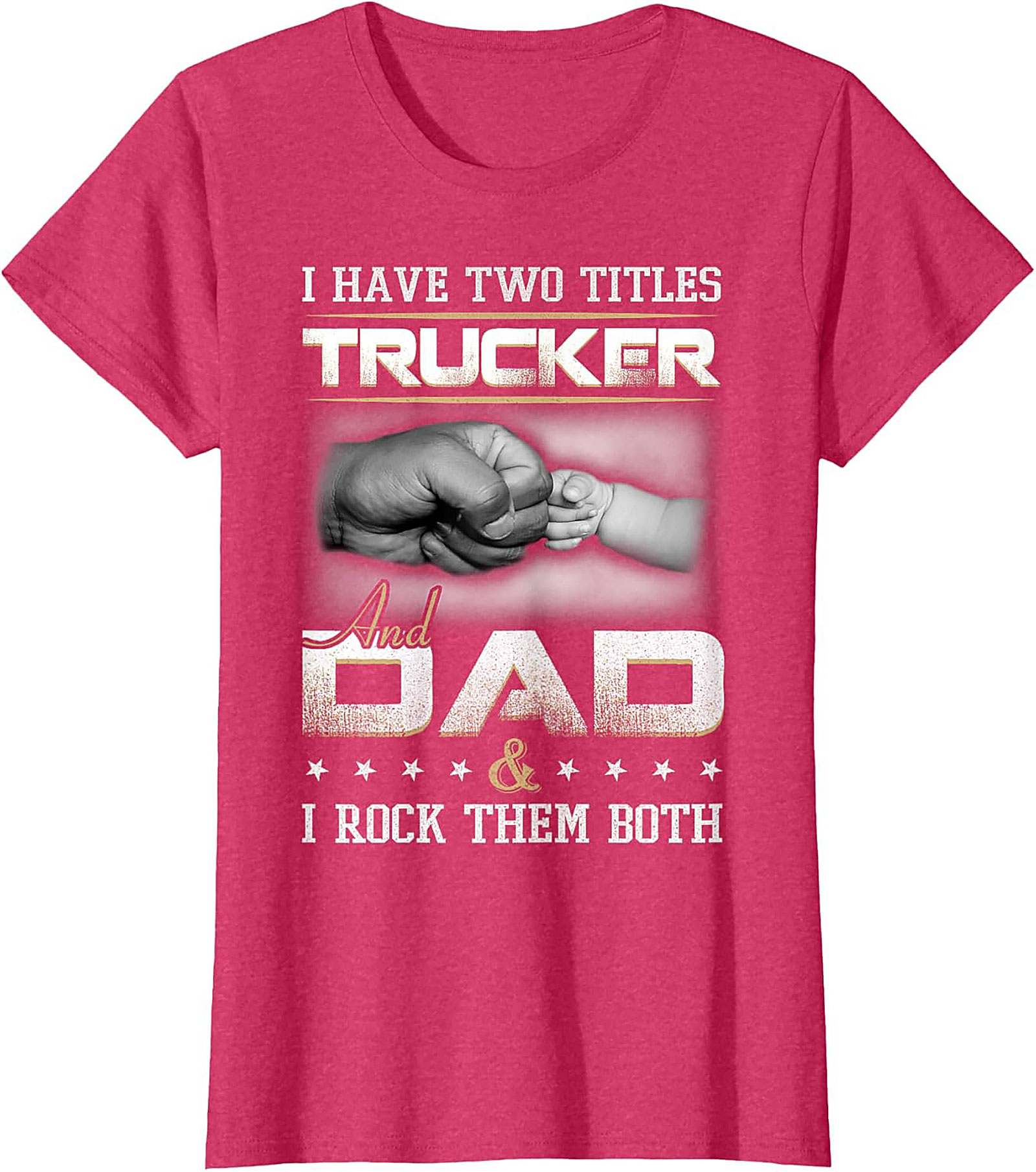 Trucker Dad Graphic Tee: I Have Two Titles Trucker and Dad Shirt