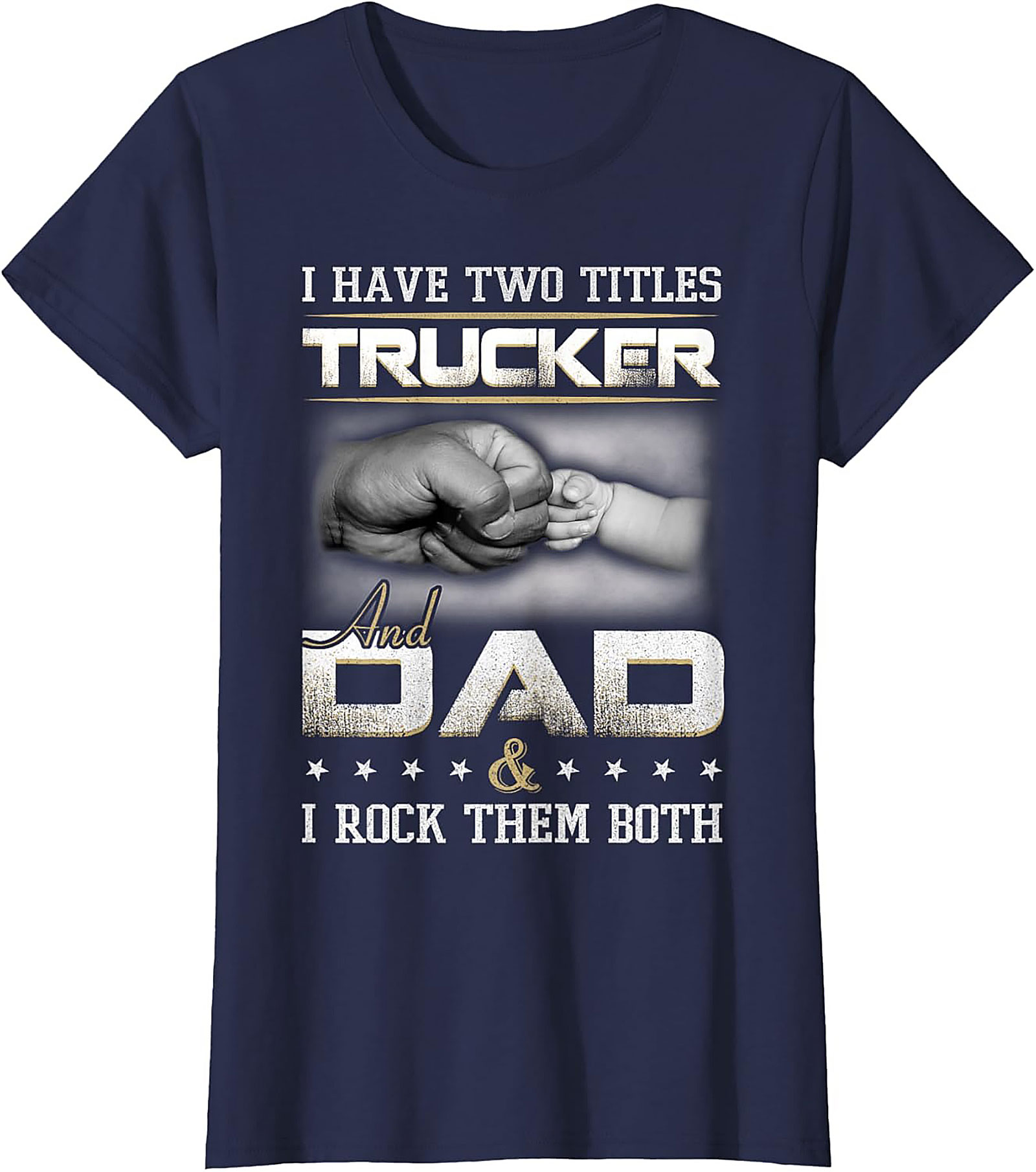 Trucker Dad Graphic Tee: I Have Two Titles Trucker and Dad Shirt