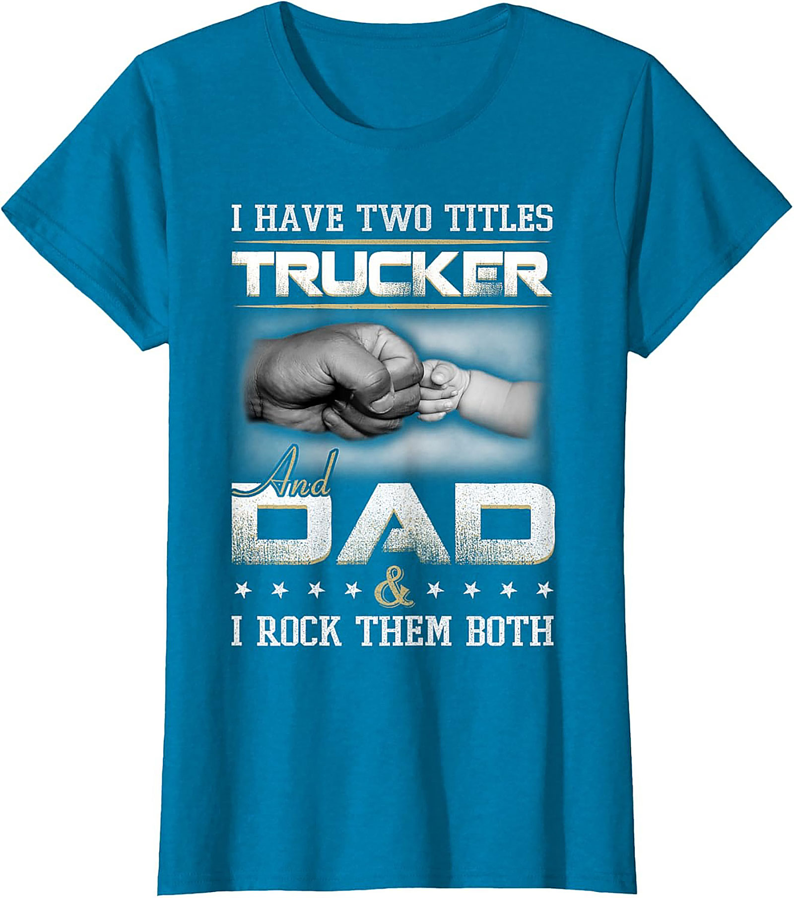 Trucker Dad Graphic Tee: I Have Two Titles Trucker and Dad Shirt