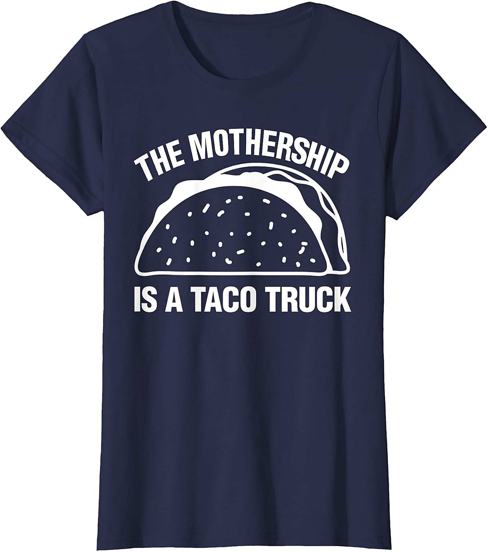 The Mothership Is A Taco Truck Funny Taco Truck T-Shirt