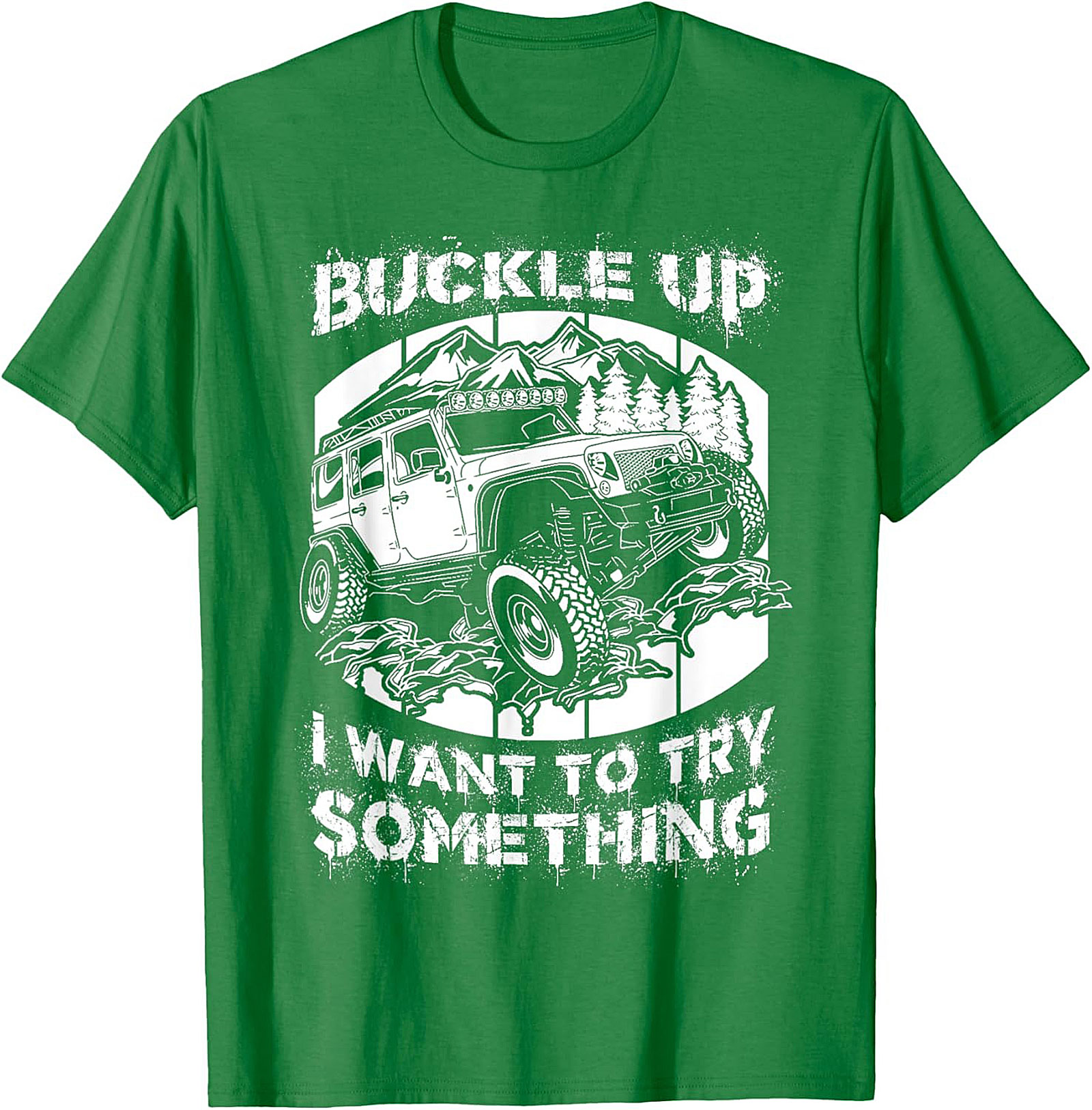 BUCKLE UP I WANT TO TRY SOMETHING Off-Road Graphic Tee