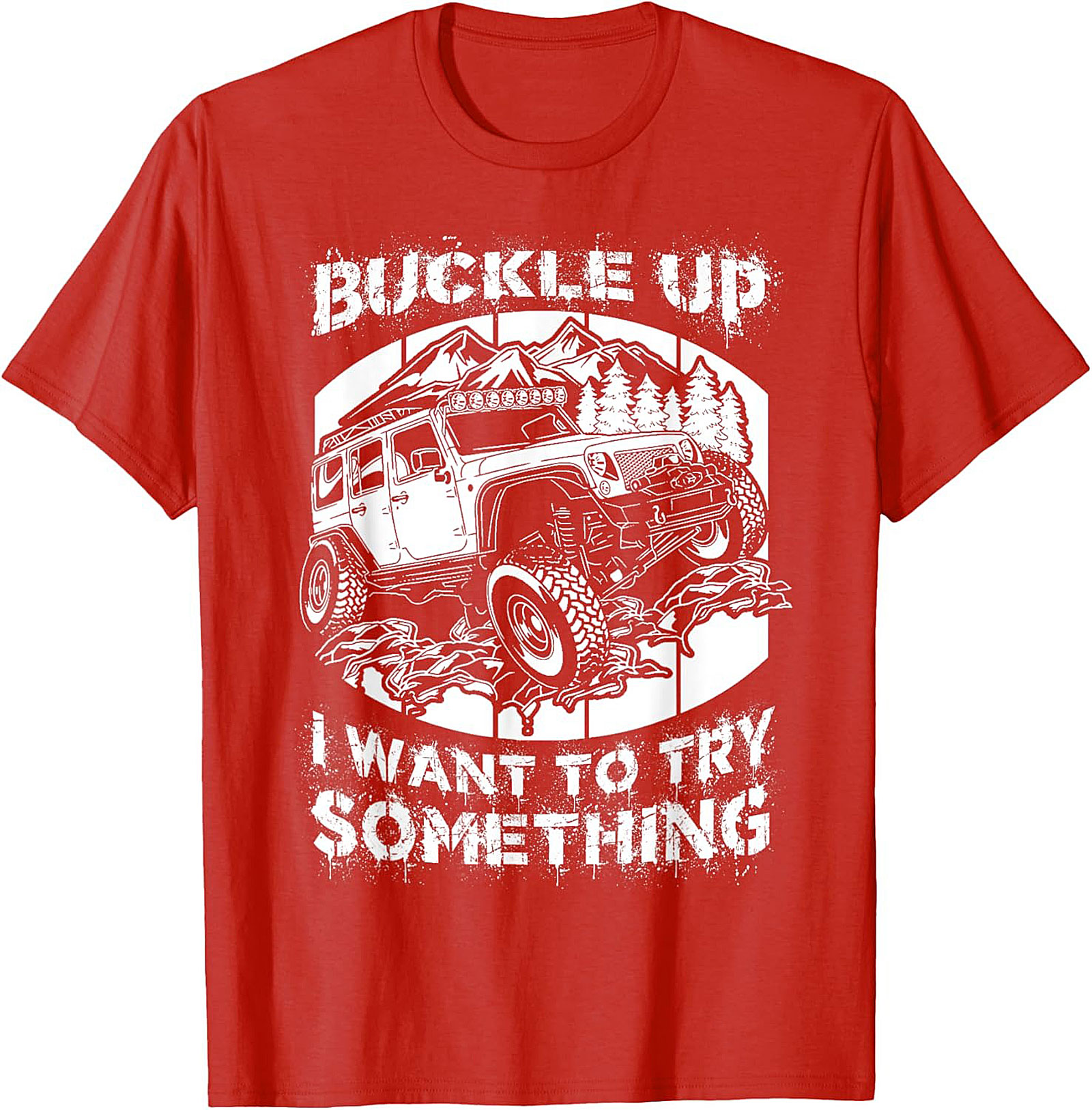 BUCKLE UP I WANT TO TRY SOMETHING Off-Road Graphic Tee