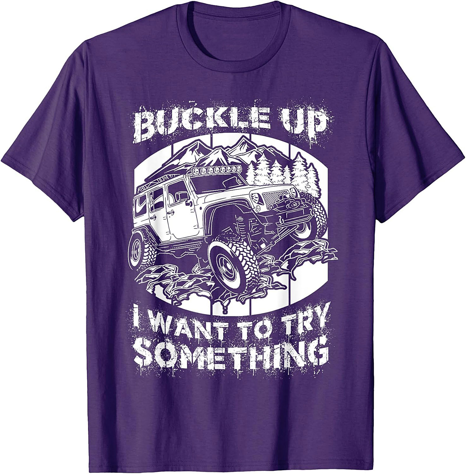BUCKLE UP I WANT TO TRY SOMETHING Off-Road Graphic Tee