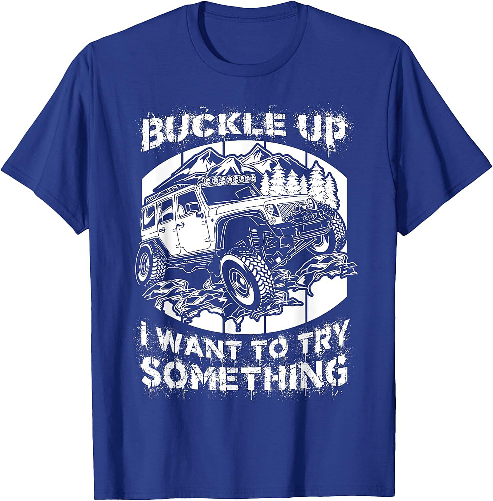 BUCKLE UP I WANT TO TRY SOMETHING Off-Road Graphic Tee