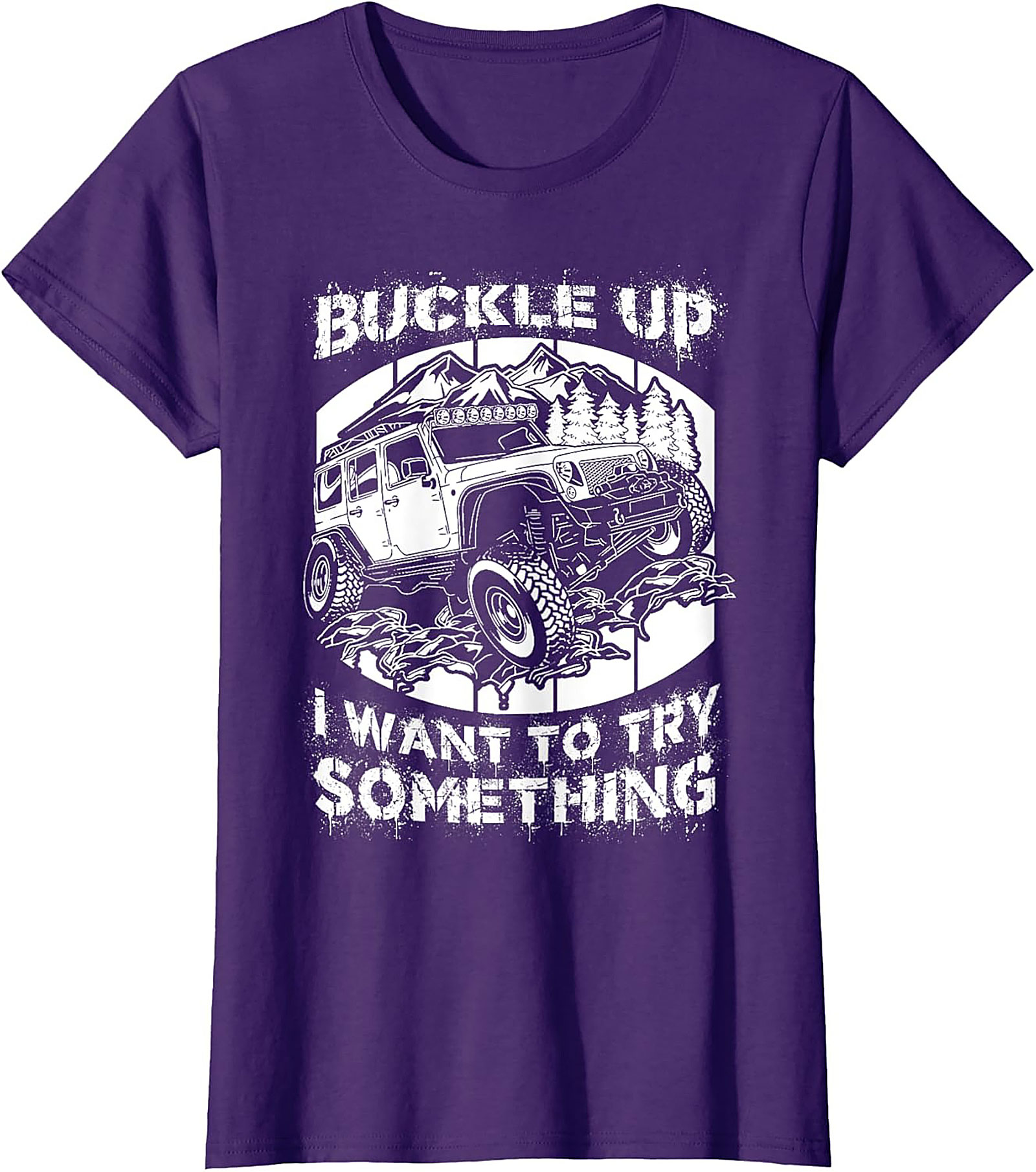 BUCKLE UP I WANT TO TRY SOMETHING Off-Road Graphic Tee