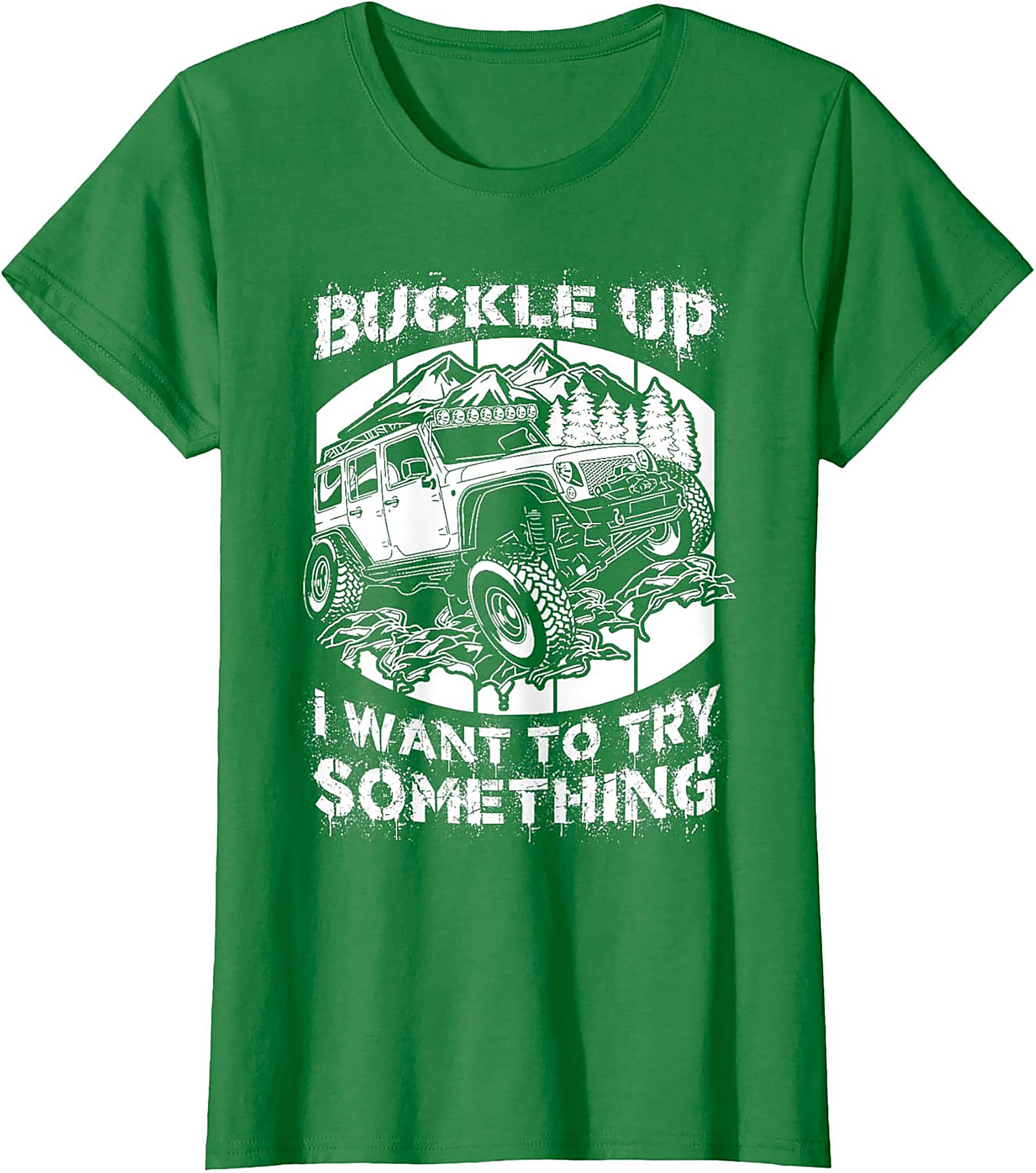 BUCKLE UP I WANT TO TRY SOMETHING Off-Road Graphic Tee