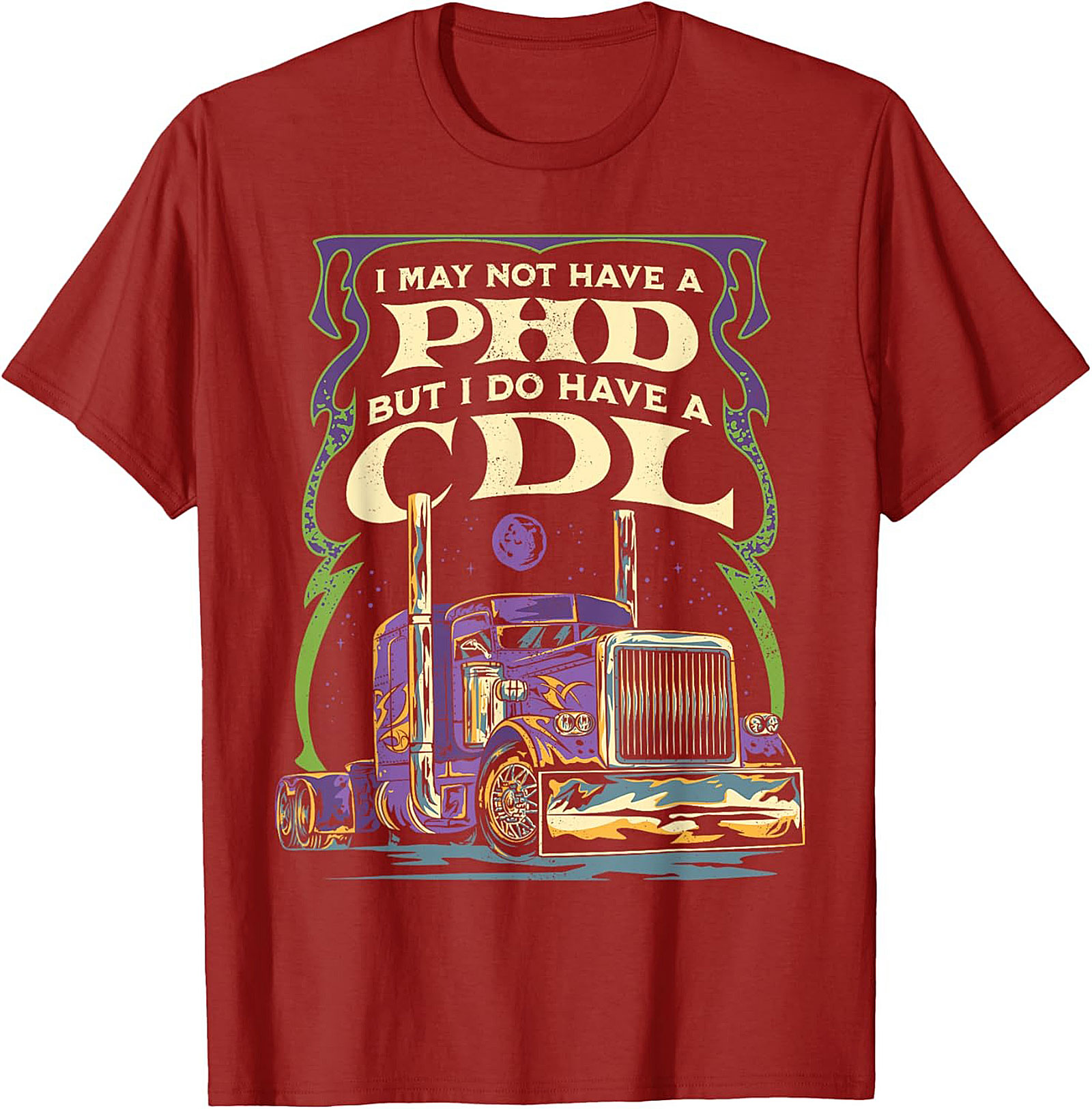 CDL Graphic Tee: I May Not Have a PhD But I Have a CDL Trucker Shirt