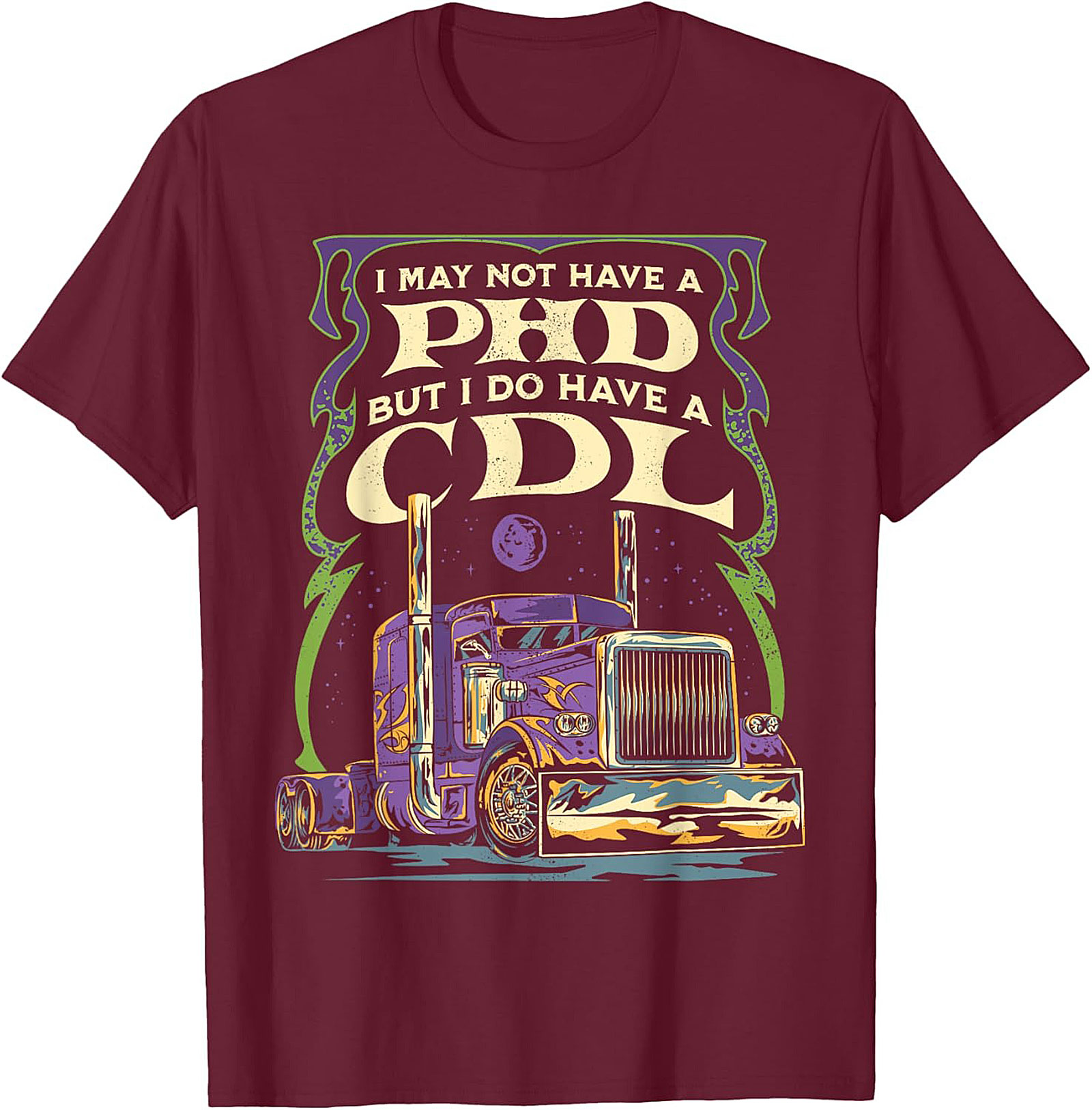 CDL Graphic Tee: I May Not Have a PhD But I Have a CDL Trucker Shirt