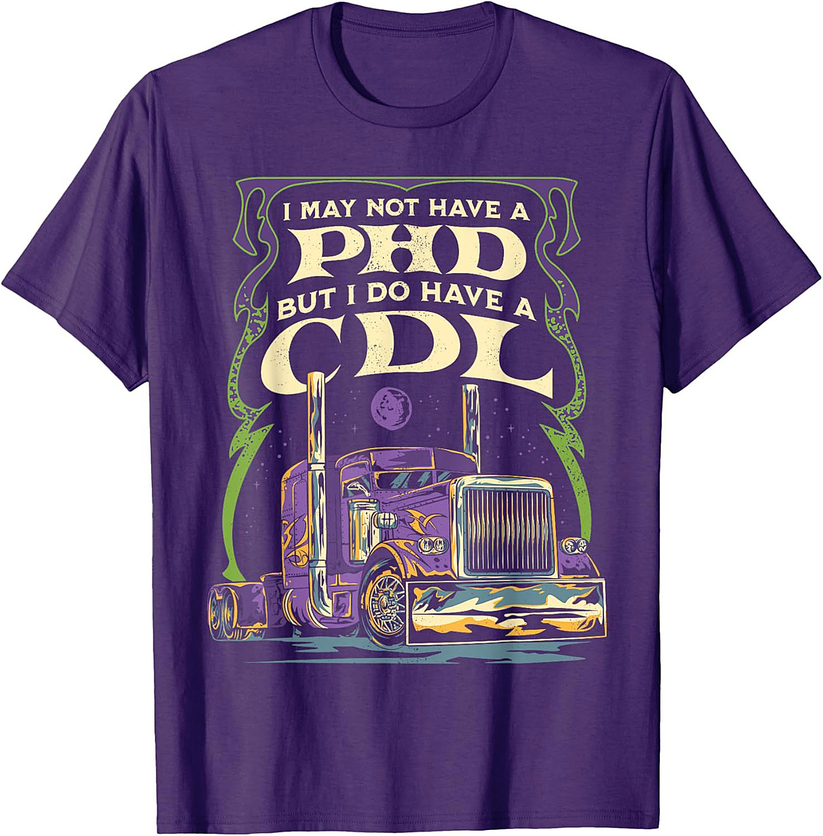 CDL Graphic Tee: I May Not Have a PhD But I Have a CDL Trucker Shirt