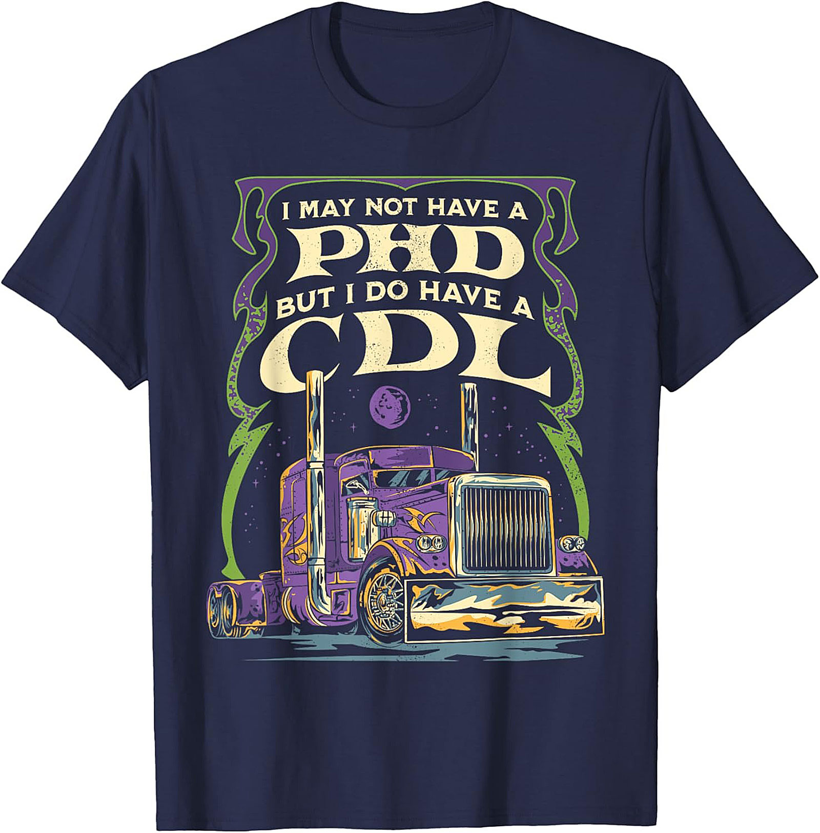 CDL Graphic Tee: I May Not Have a PhD But I Have a CDL Trucker Shirt