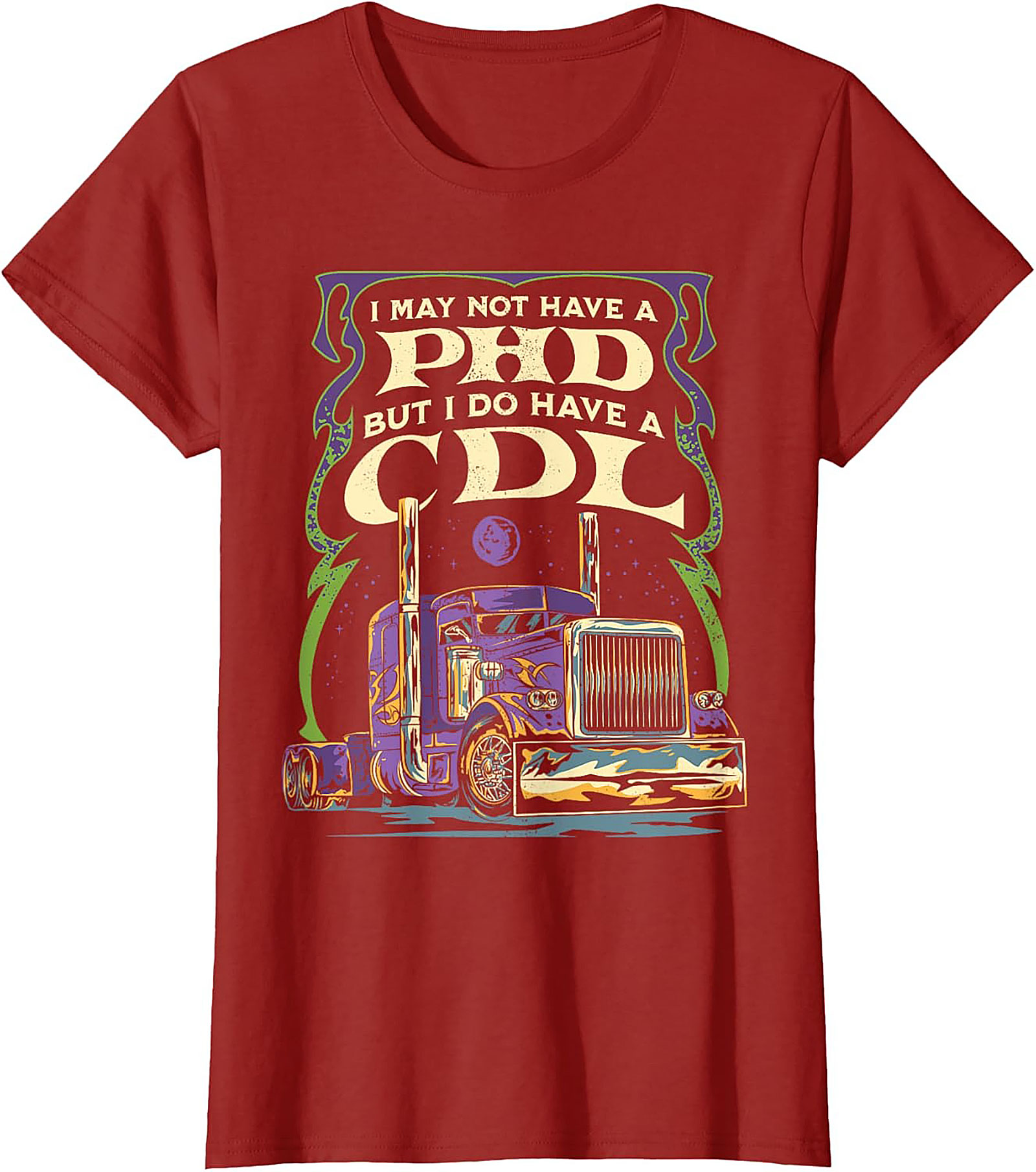 CDL Graphic Tee: I May Not Have a PhD But I Have a CDL Trucker Shirt