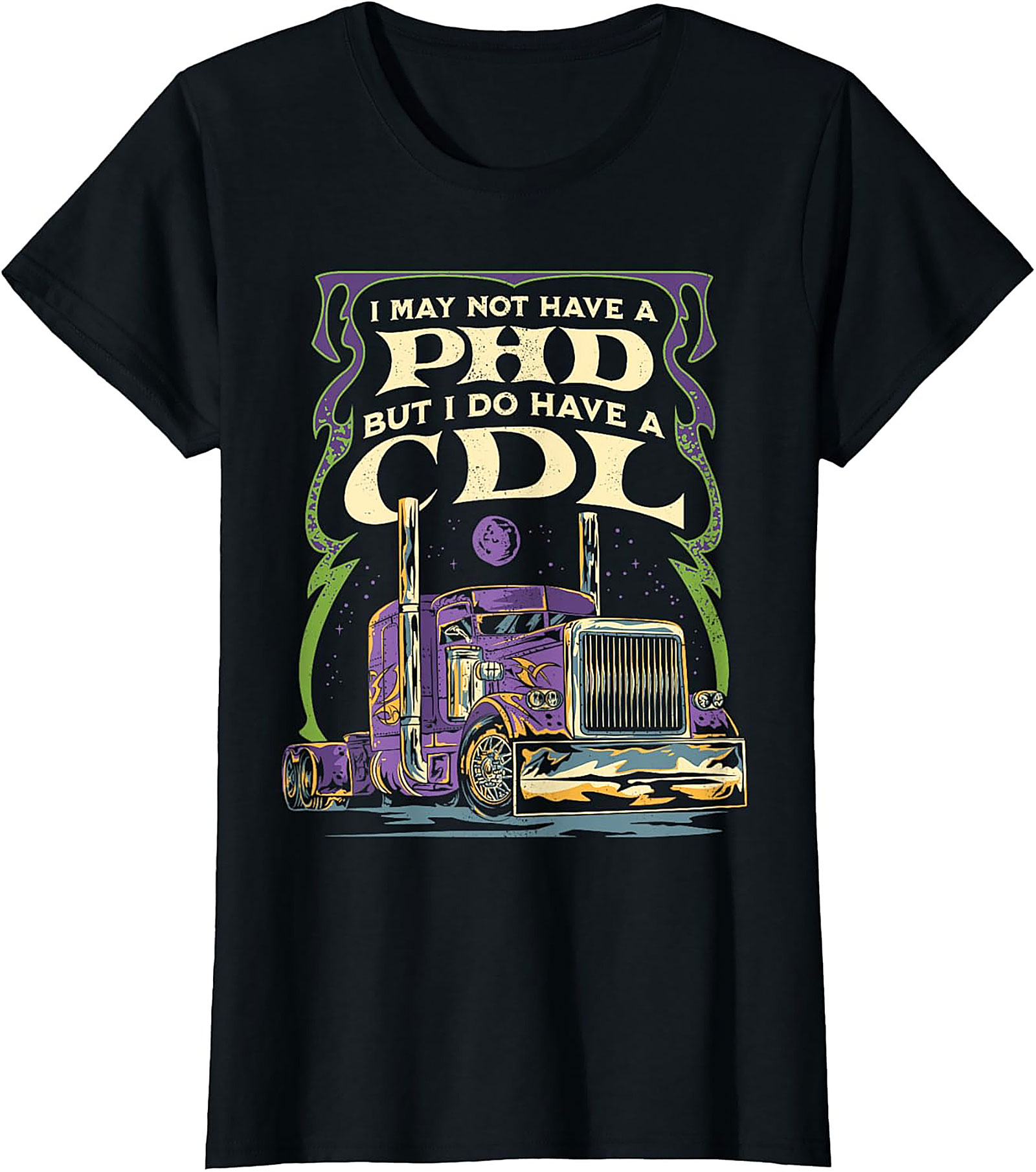 CDL Graphic Tee: I May Not Have a PhD But I Have a CDL Trucker Shirt