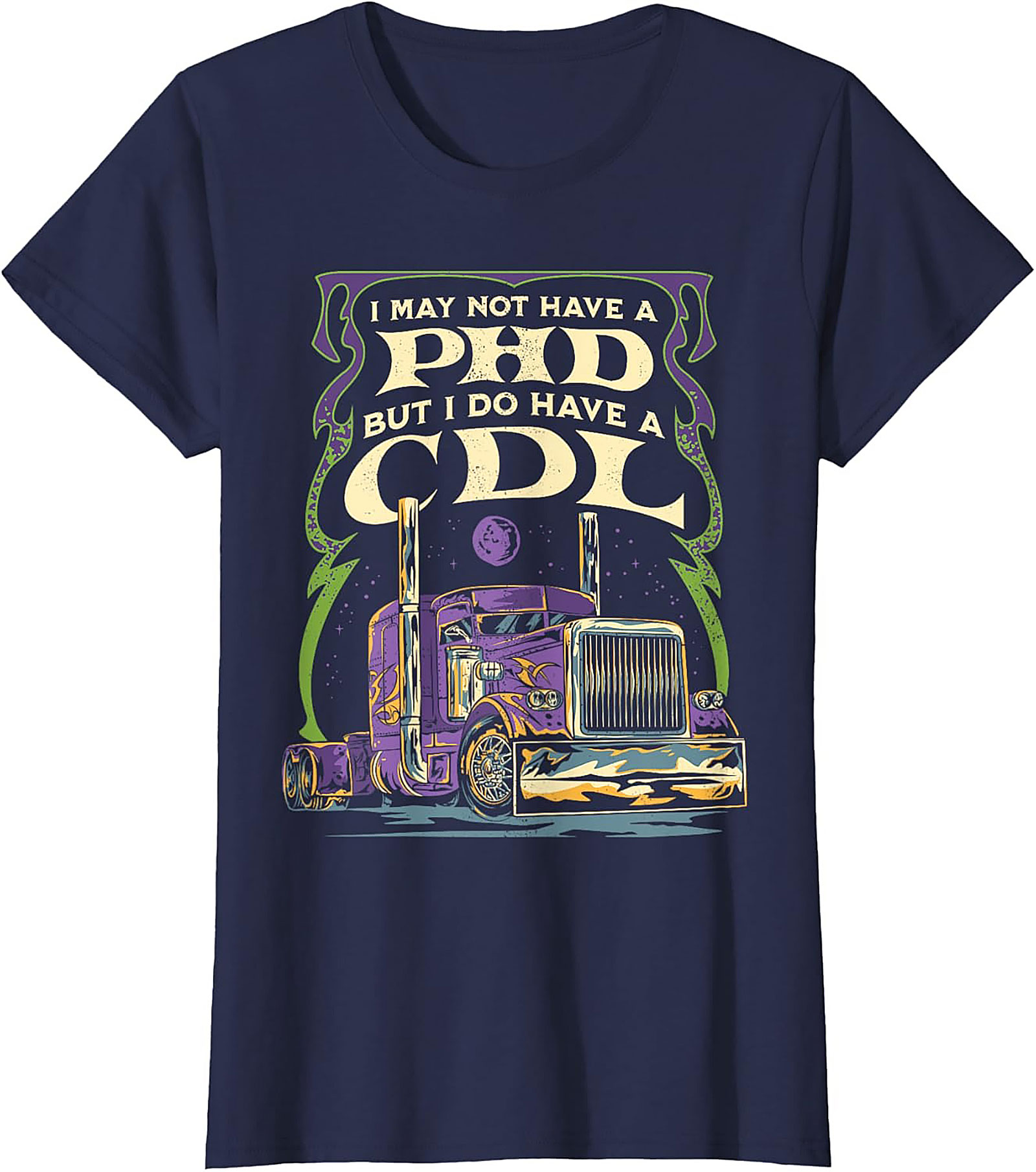 CDL Graphic Tee: I May Not Have a PhD But I Have a CDL Trucker Shirt
