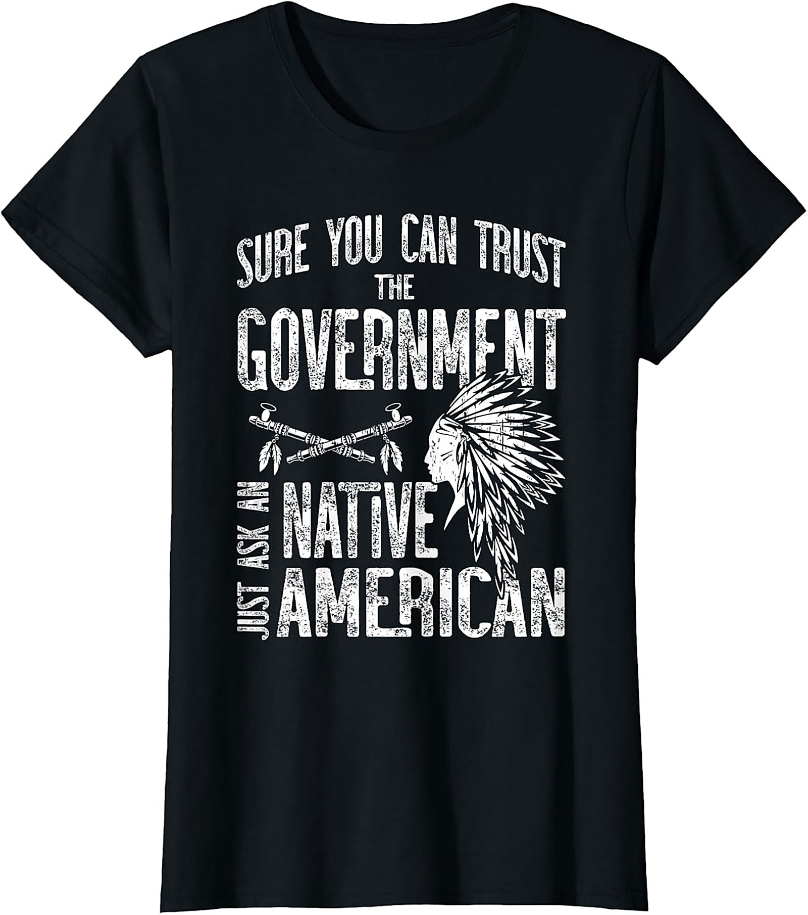 Funny Native American Shirt Trust the Government Tee