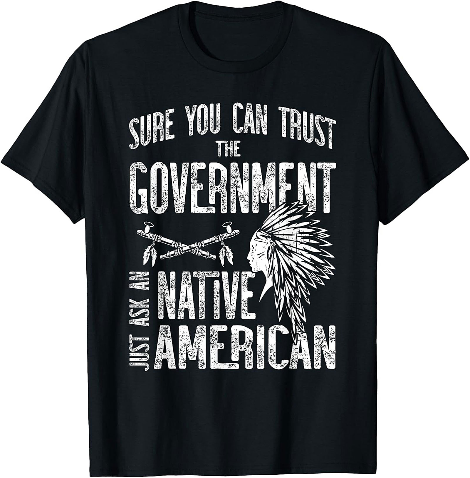 Funny Native American Shirt Trust the Government Tee