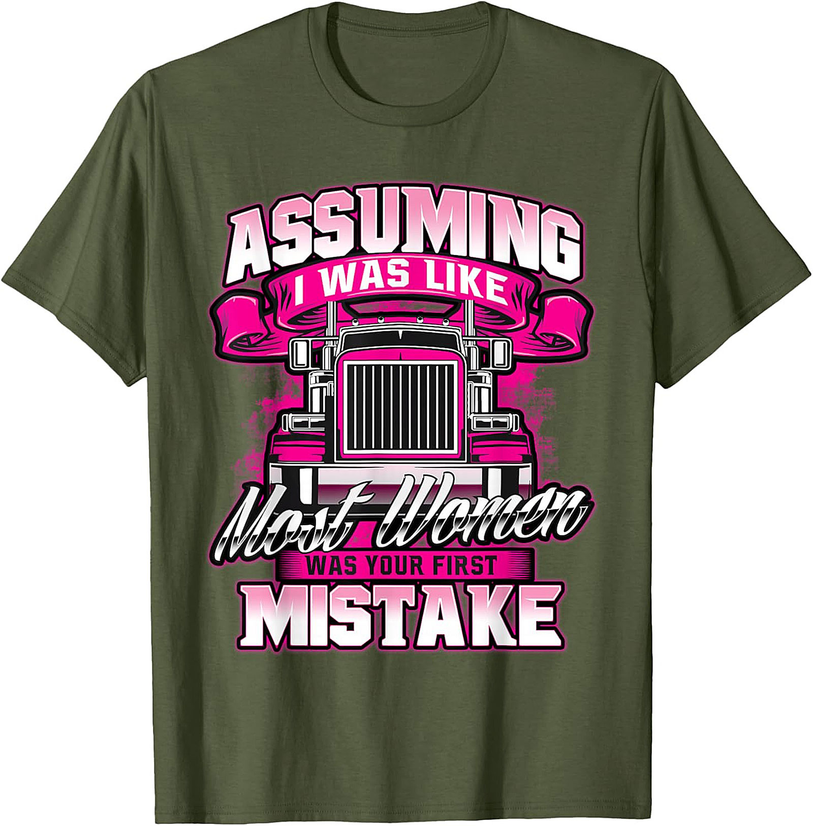 Assuming I Was Like Most Women Trucker Graphic Tee | Pink Big Rig Funny Shirt