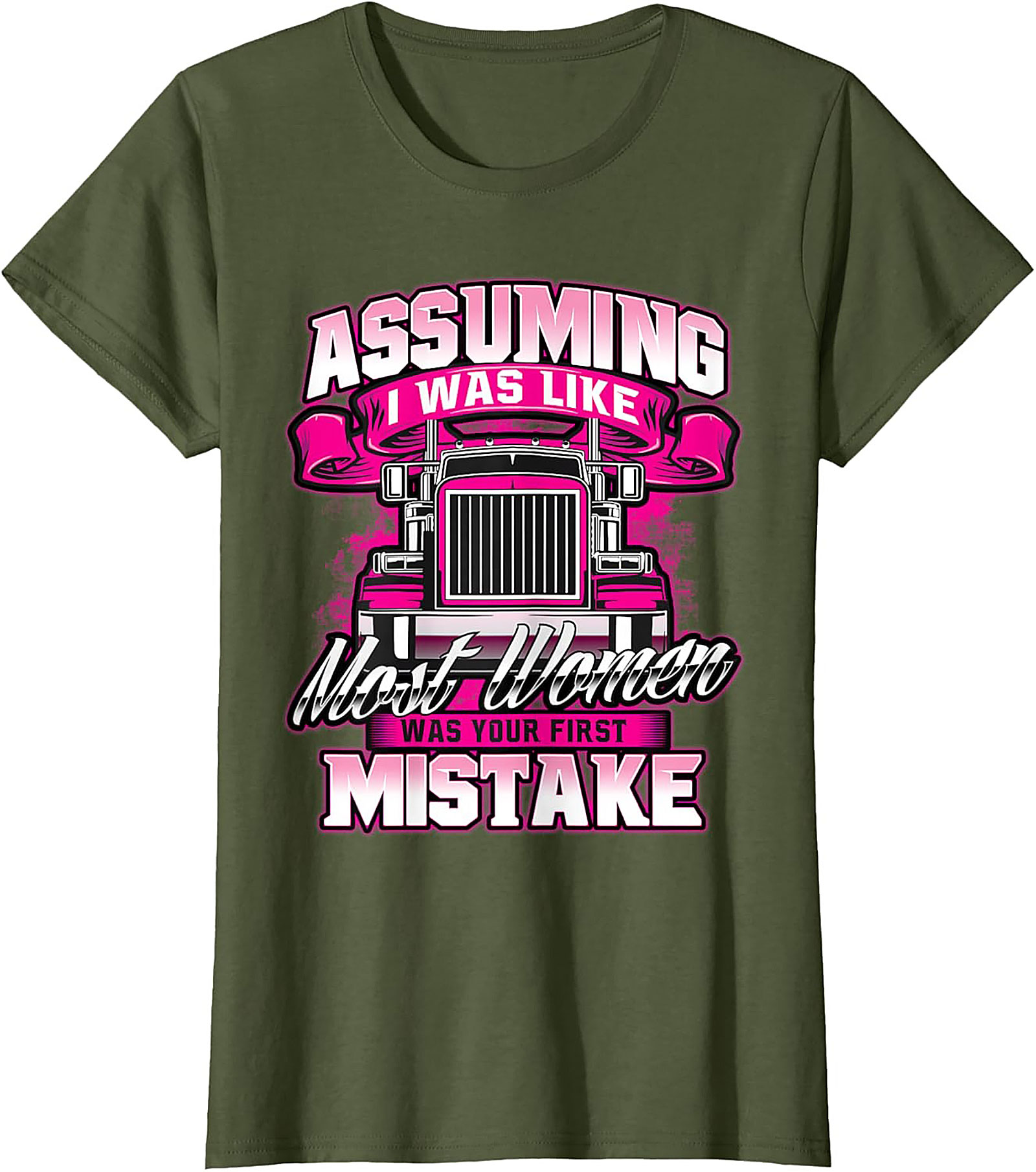 Assuming I Was Like Most Women Trucker Graphic Tee | Pink Big Rig Funny Shirt
