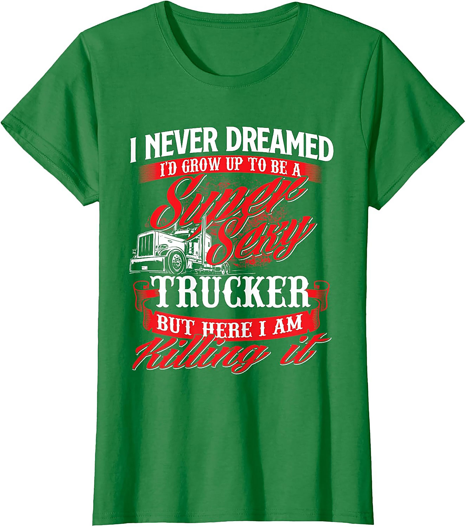 Funny Trucker T-Shirt | Super Sexy Trucker Killing It Graphic Tee