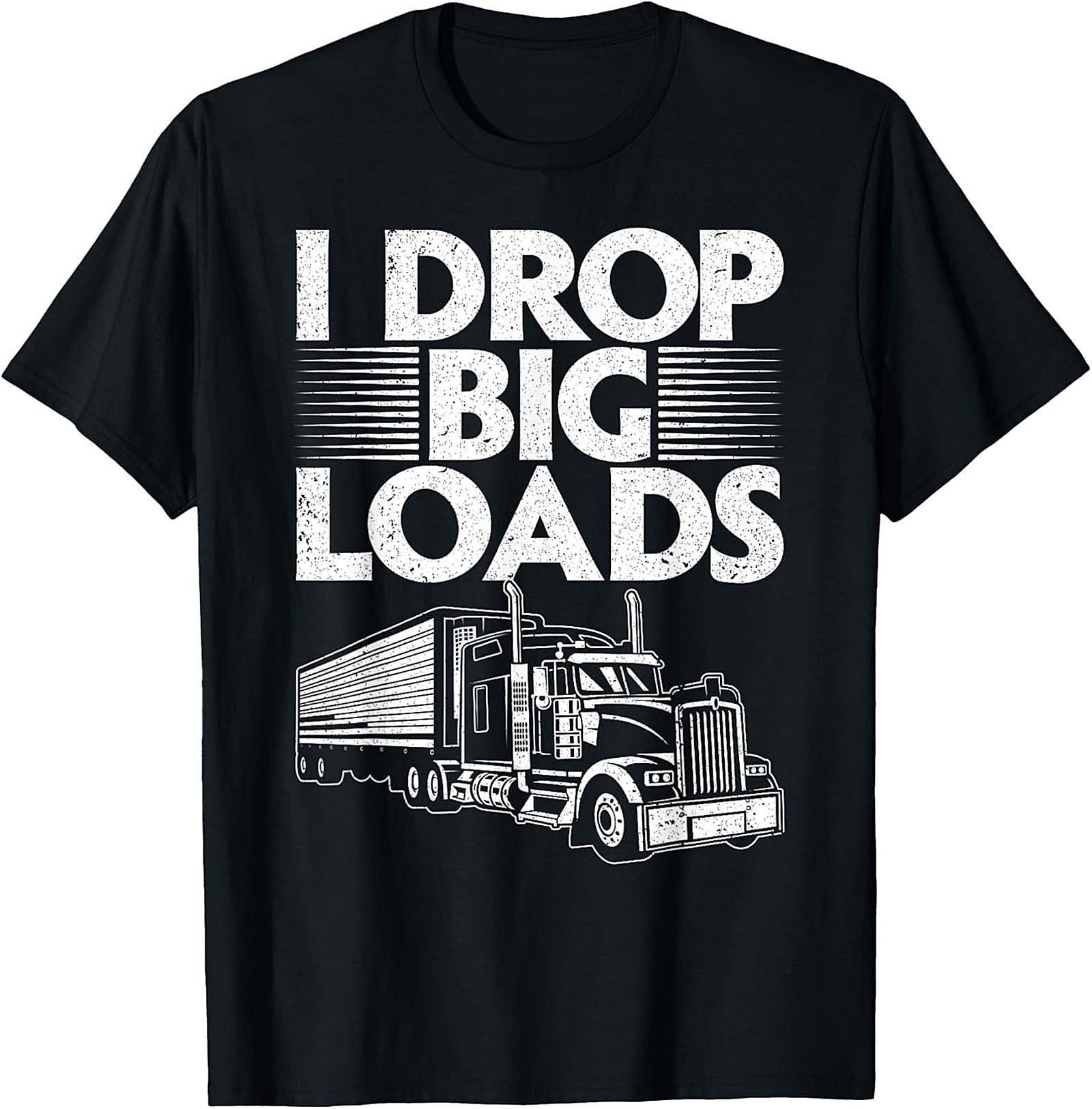 I Drop Big Loads Funny Trucker T-Shirt | Semi-Truck Driver Graphic Tee