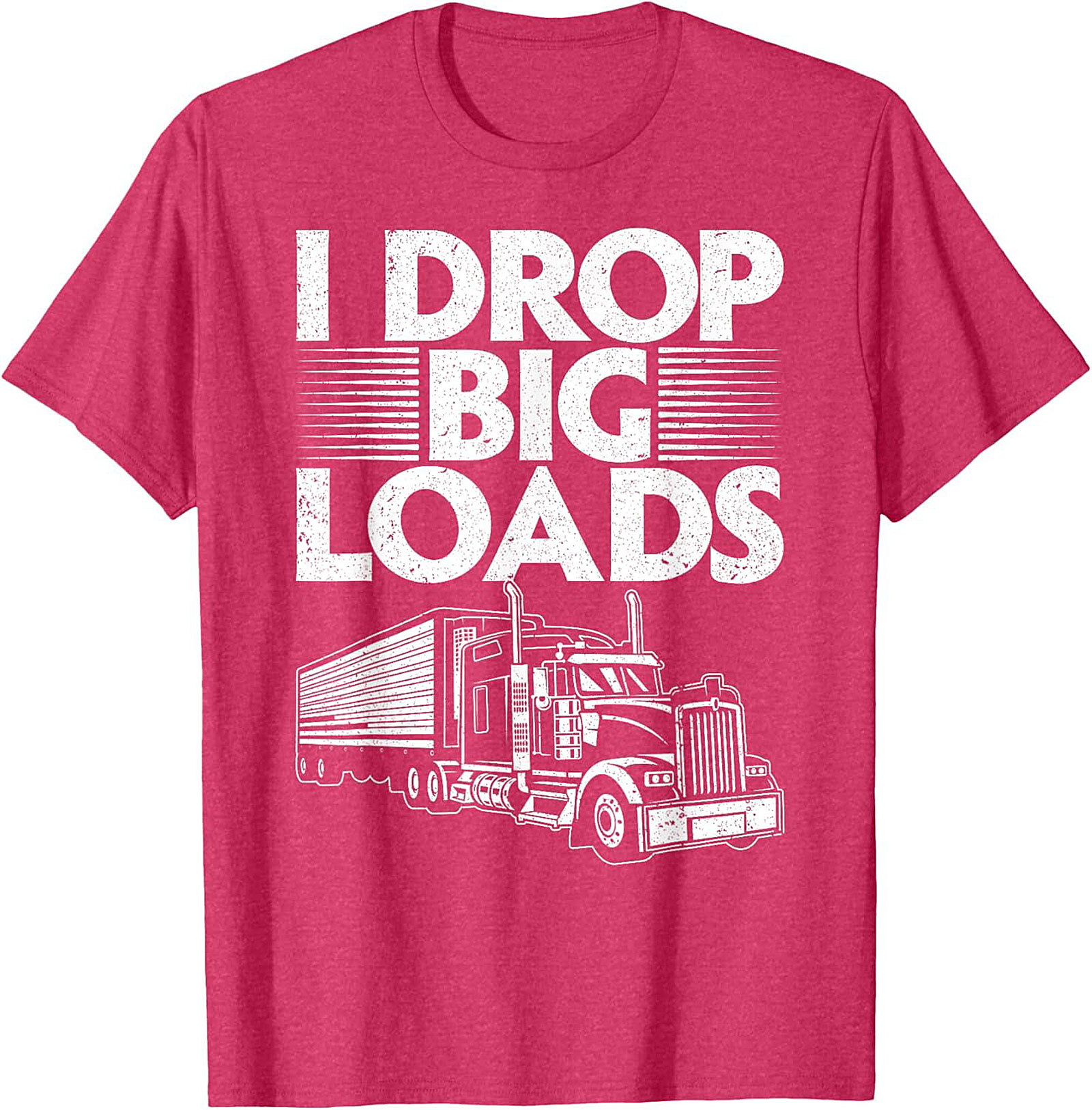 I Drop Big Loads Funny Trucker T-Shirt | Semi-Truck Driver Graphic Tee