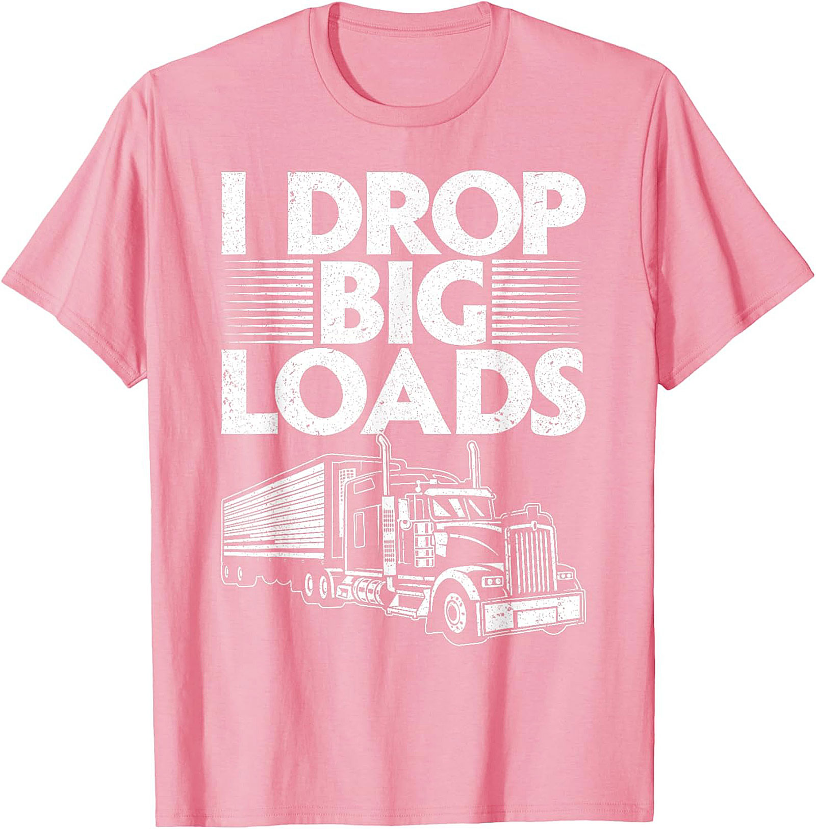 I Drop Big Loads Funny Trucker T-Shirt | Semi-Truck Driver Graphic Tee