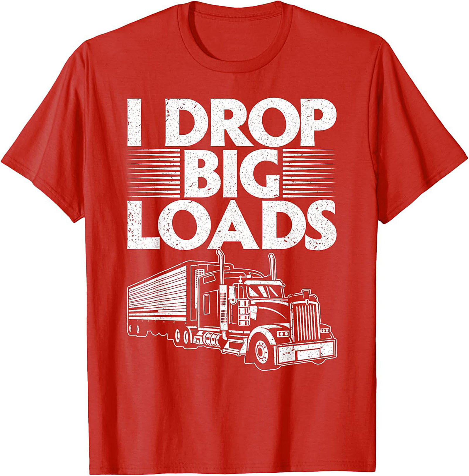 I Drop Big Loads Funny Trucker T-Shirt | Semi-Truck Driver Graphic Tee