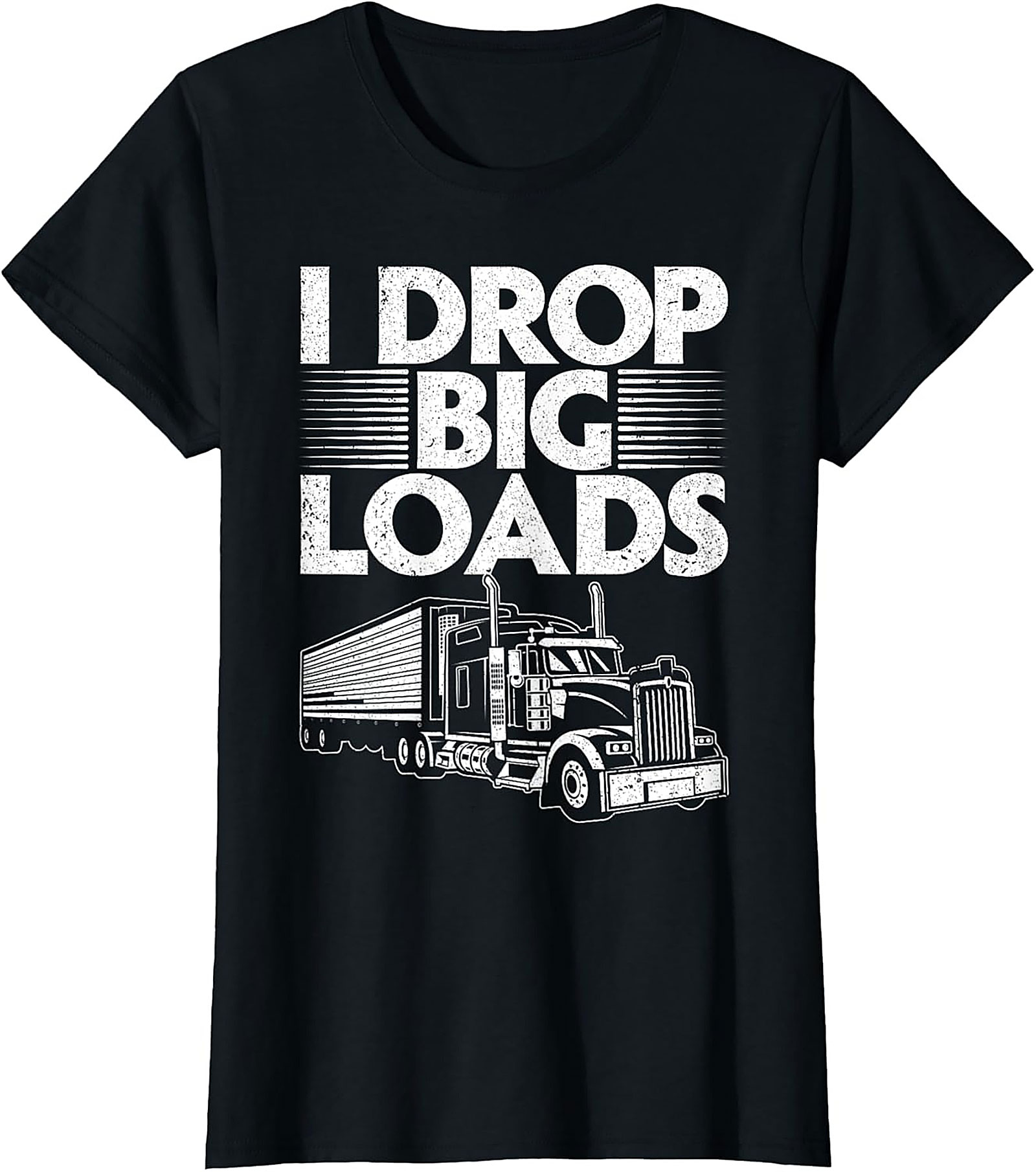I Drop Big Loads Funny Trucker T-Shirt | Semi-Truck Driver Graphic Tee