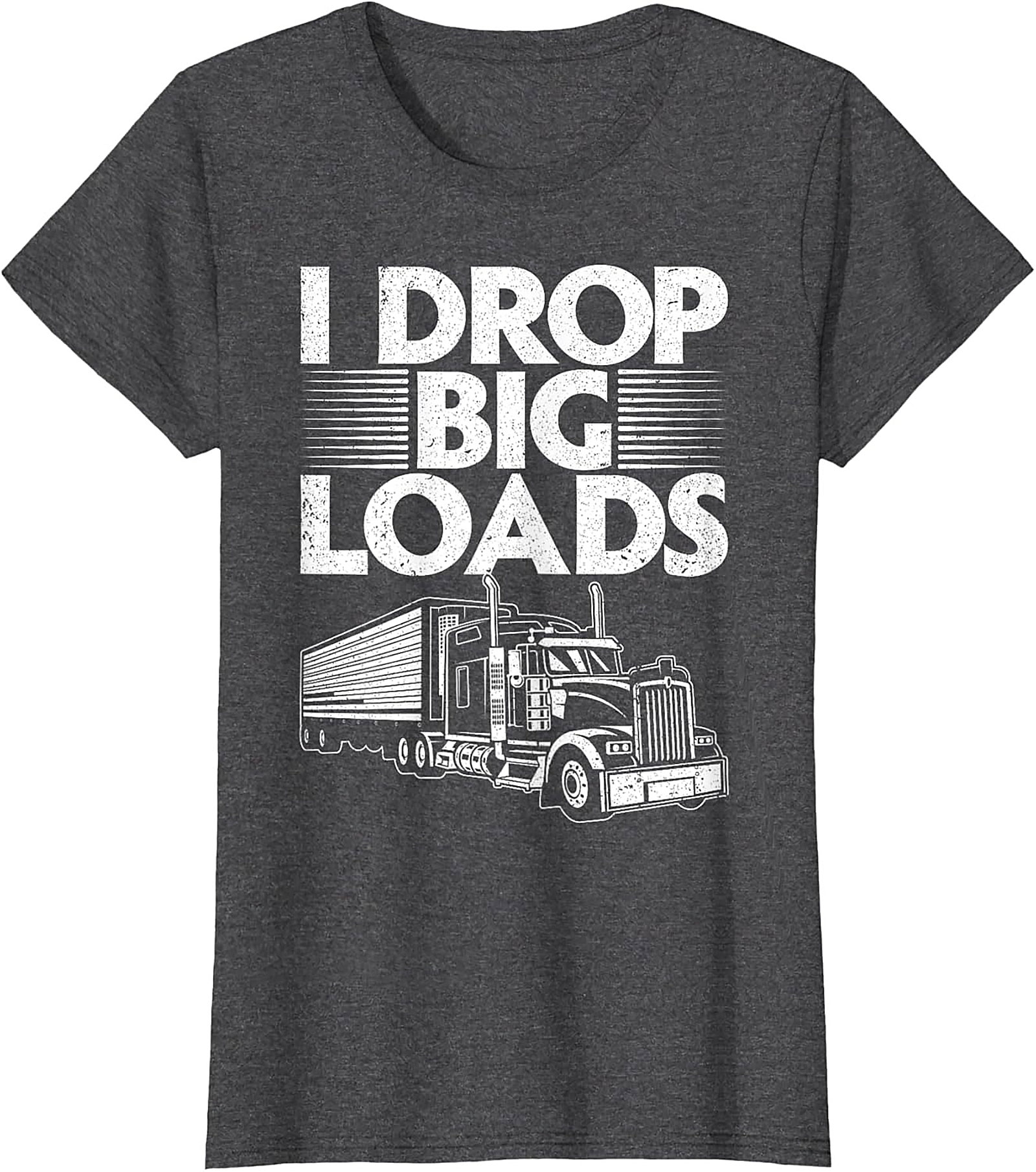 I Drop Big Loads Funny Trucker T-Shirt | Semi-Truck Driver Graphic Tee