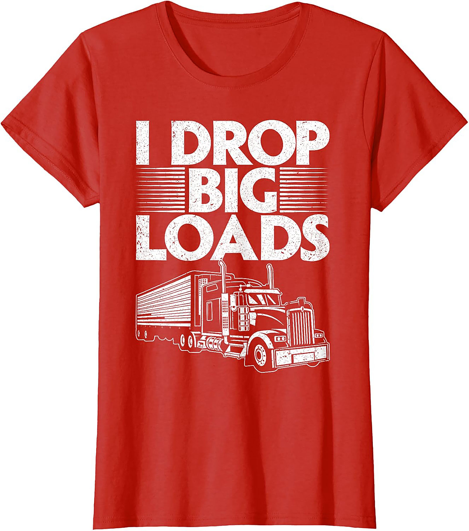 I Drop Big Loads Funny Trucker T-Shirt | Semi-Truck Driver Graphic Tee