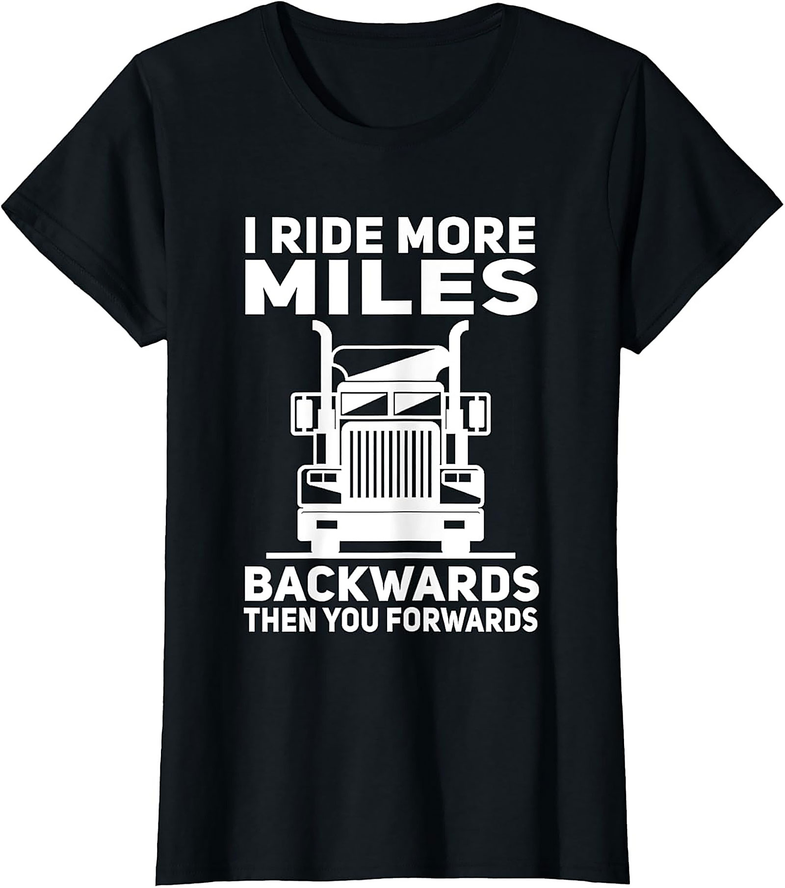 I Ride More Miles Backwards Trucker Graphic Tee | Funny Semi-Truck Driver Shirt