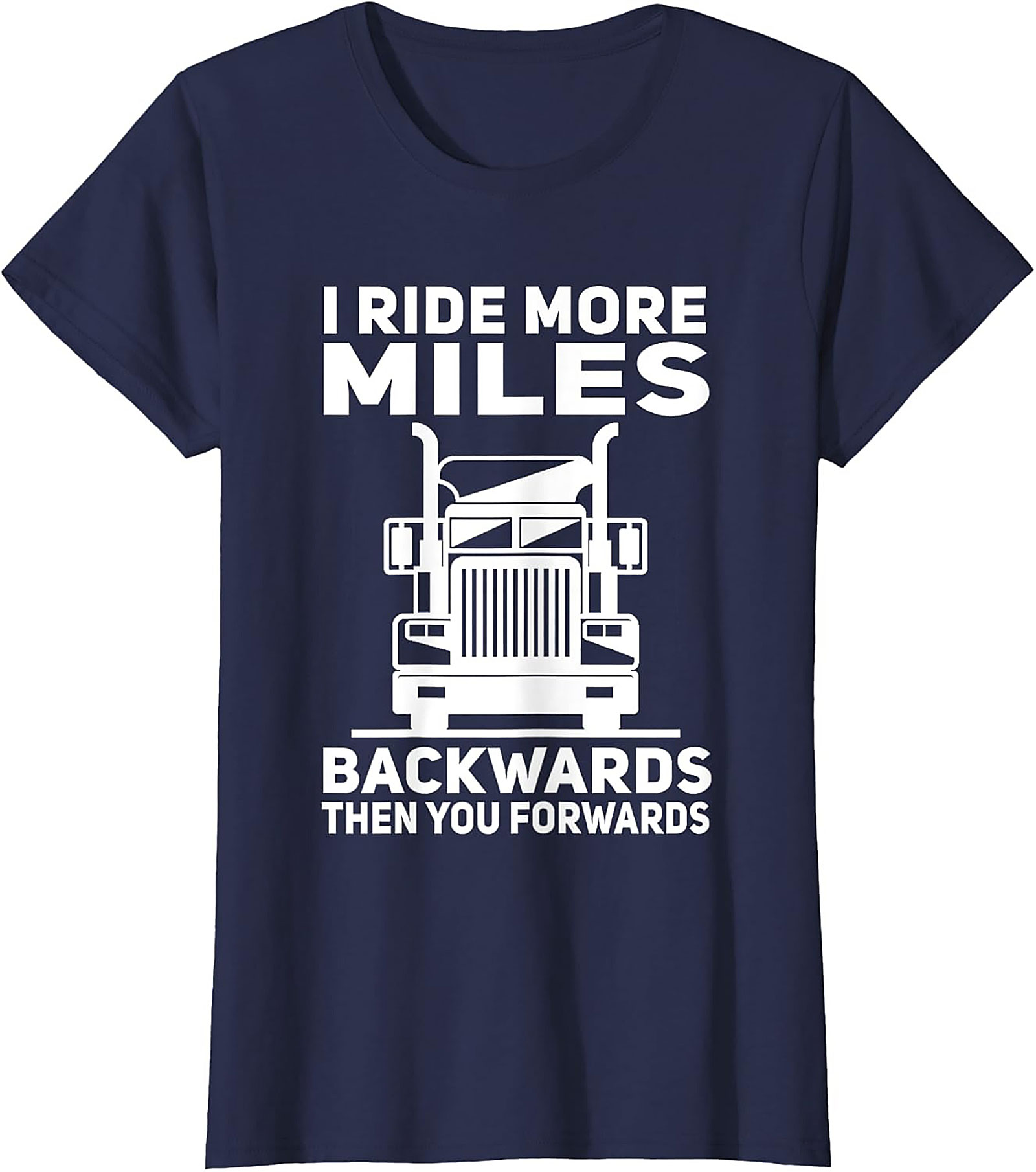 I Ride More Miles Backwards Trucker Graphic Tee | Funny Semi-Truck Driver Shirt