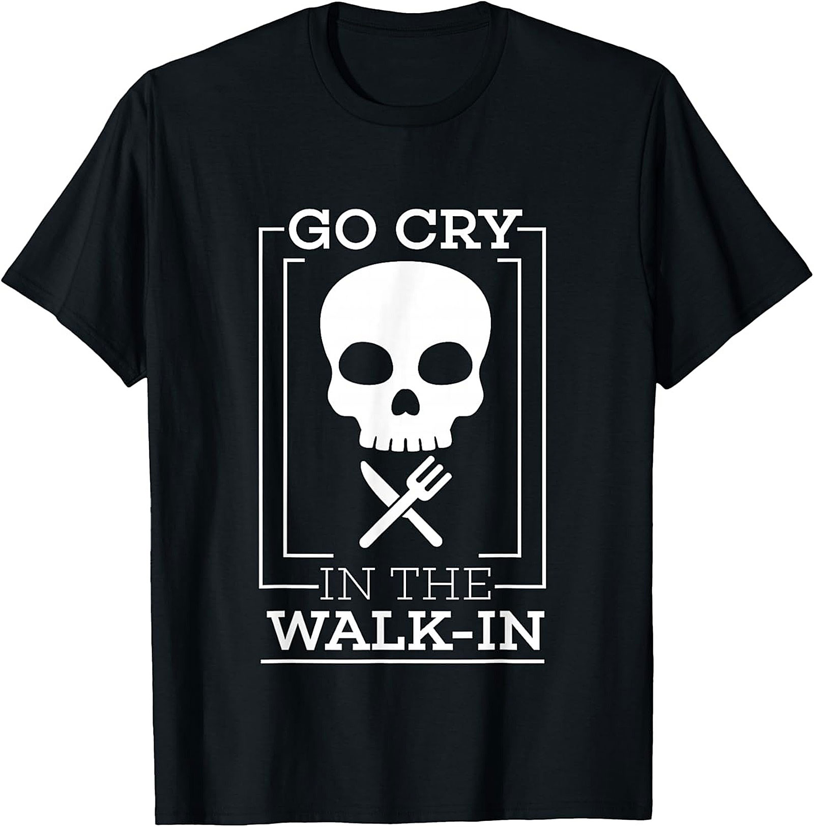 Go Cry In The Walk-In Funny T-Shirt Chef Humor Graphic Tee