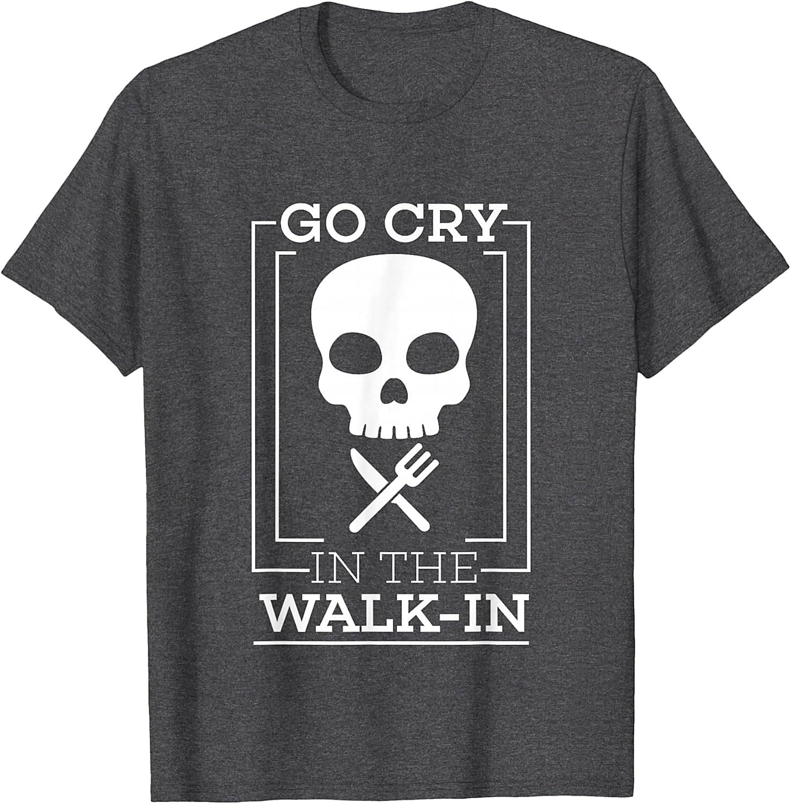 Go Cry In The Walk-In Funny T-Shirt Chef Humor Graphic Tee