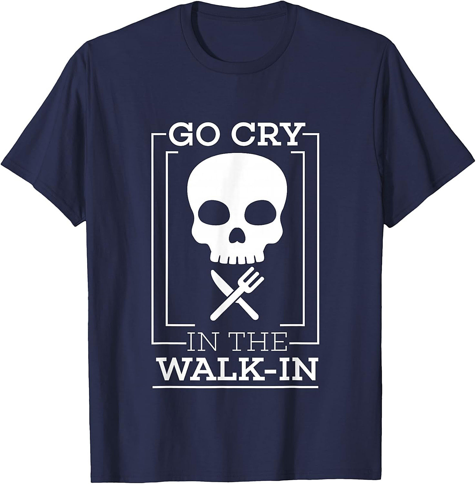 Go Cry In The Walk-In Funny T-Shirt Chef Humor Graphic Tee