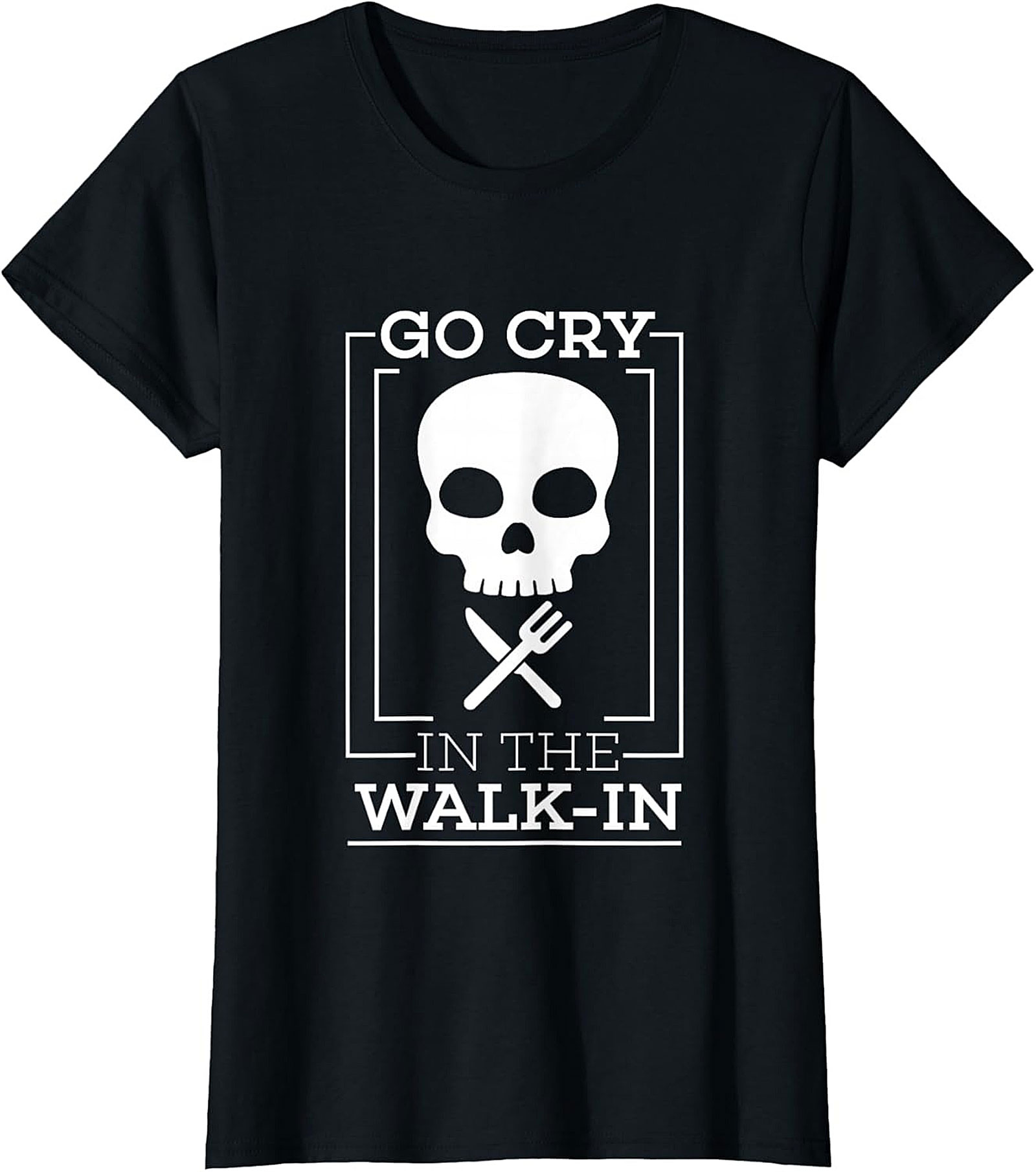 Go Cry In The Walk-In Funny T-Shirt Chef Humor Graphic Tee
