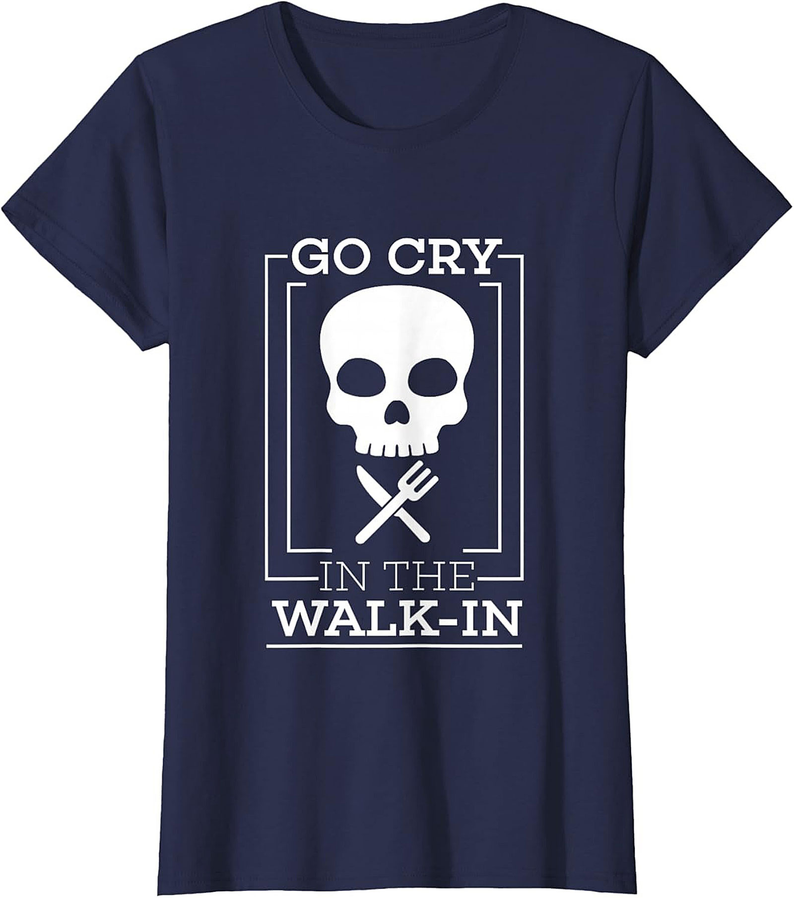Go Cry In The Walk-In Funny T-Shirt Chef Humor Graphic Tee