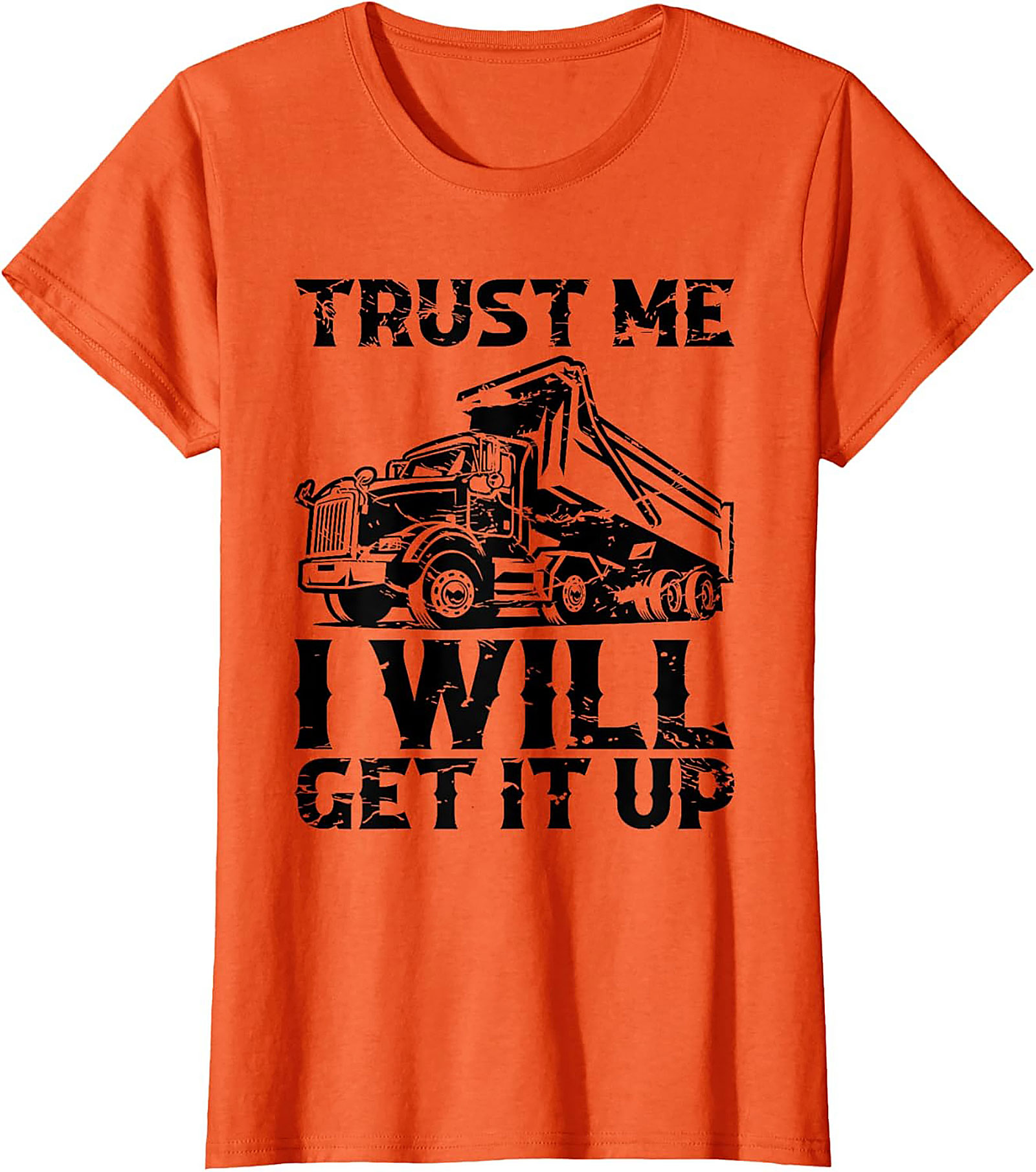 Trust Me I Will Get It Up Funny Dump Truck T-Shirt | Mechanic Construction Tee