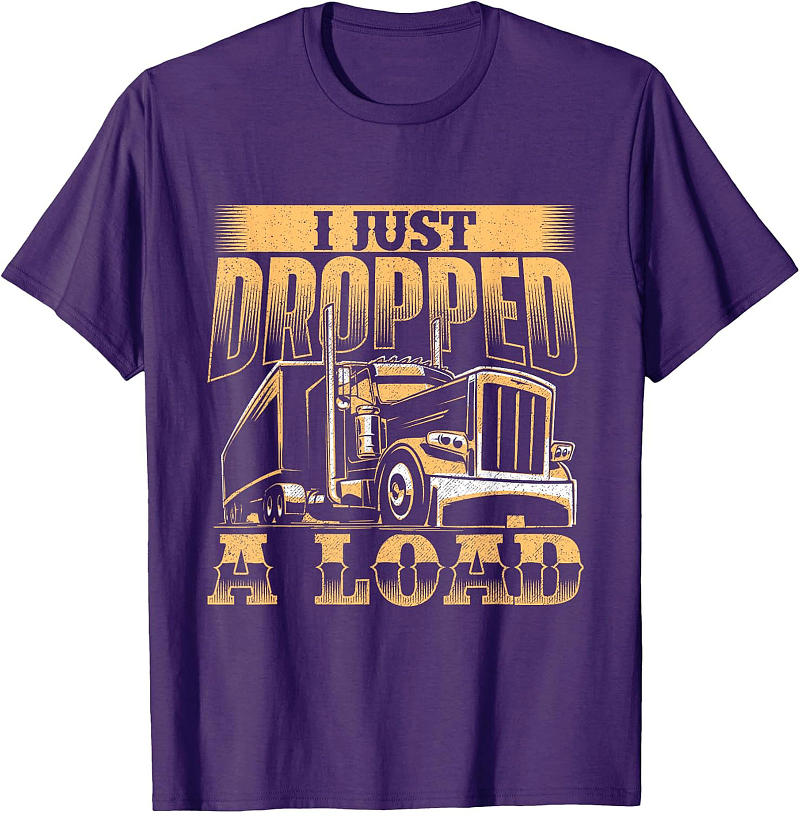 I Just Dropped a Load Funny Trucker Graphic Tee | Big Rig Driver Shirt
