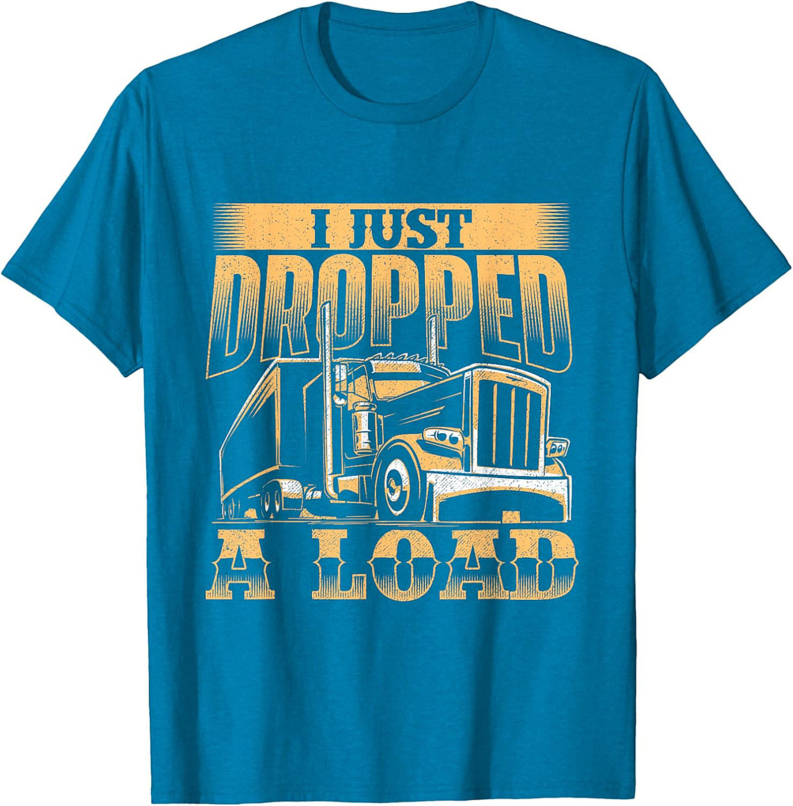 I Just Dropped a Load Funny Trucker Graphic Tee | Big Rig Driver Shirt