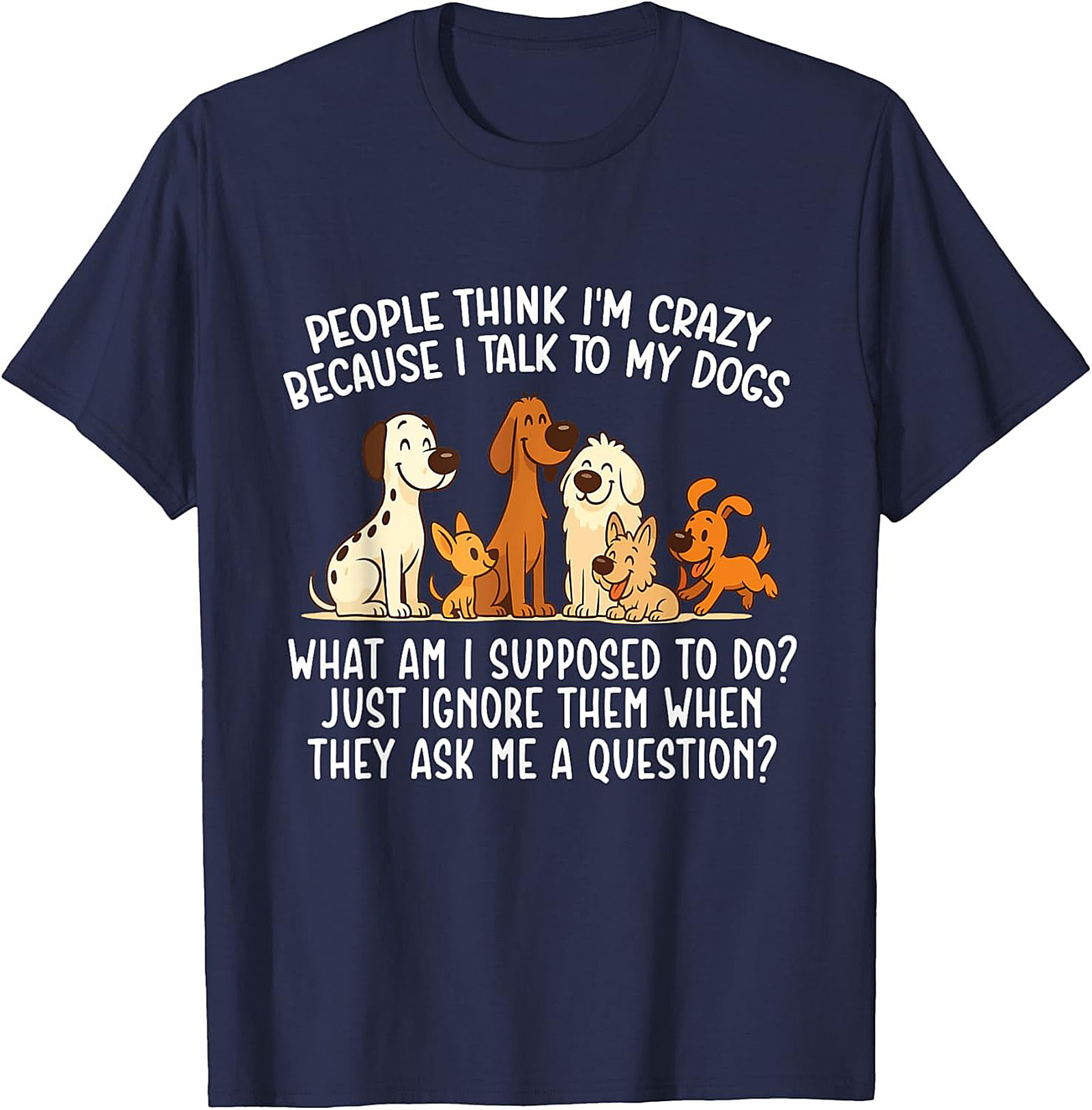 People Think I'm Crazy Funny Dog Lover T-shirt | The Talking Dog Owner Graphic Tee