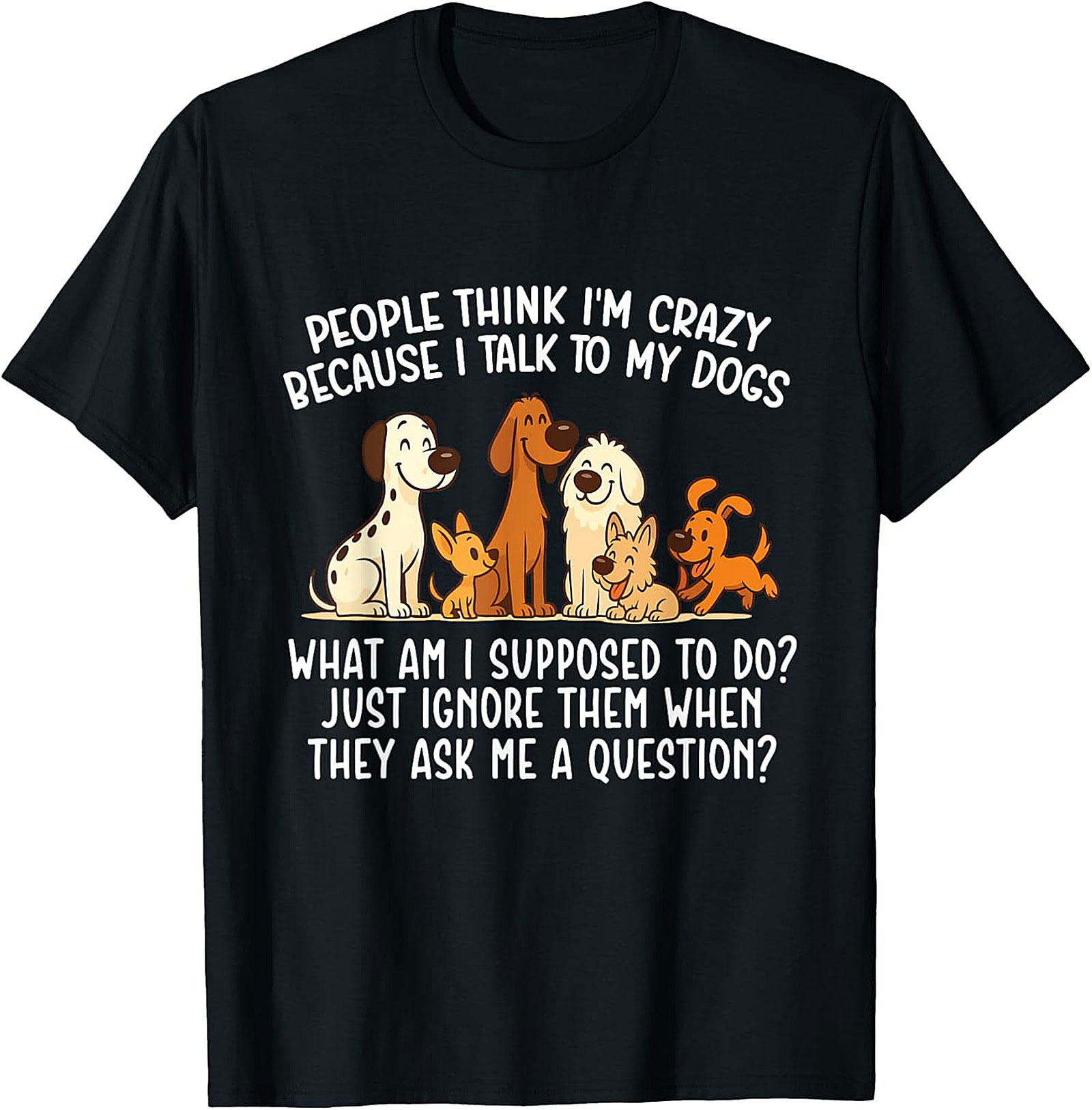 People Think I'm Crazy Funny Dog Lover T-shirt | The Talking Dog Owner Graphic Tee